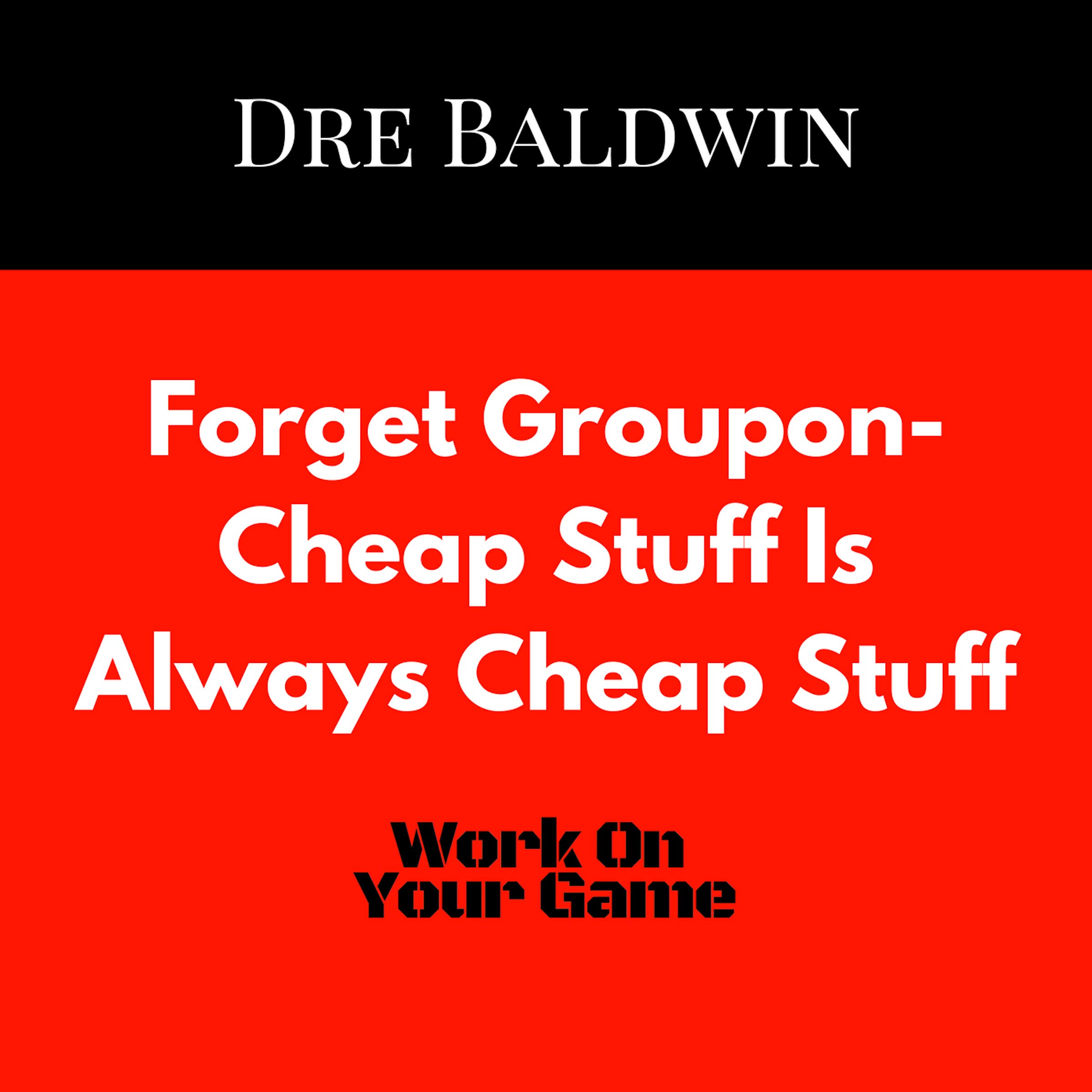 Cover art for Forget Groupon: Cheap Stuff Is Always Cheap Stuff