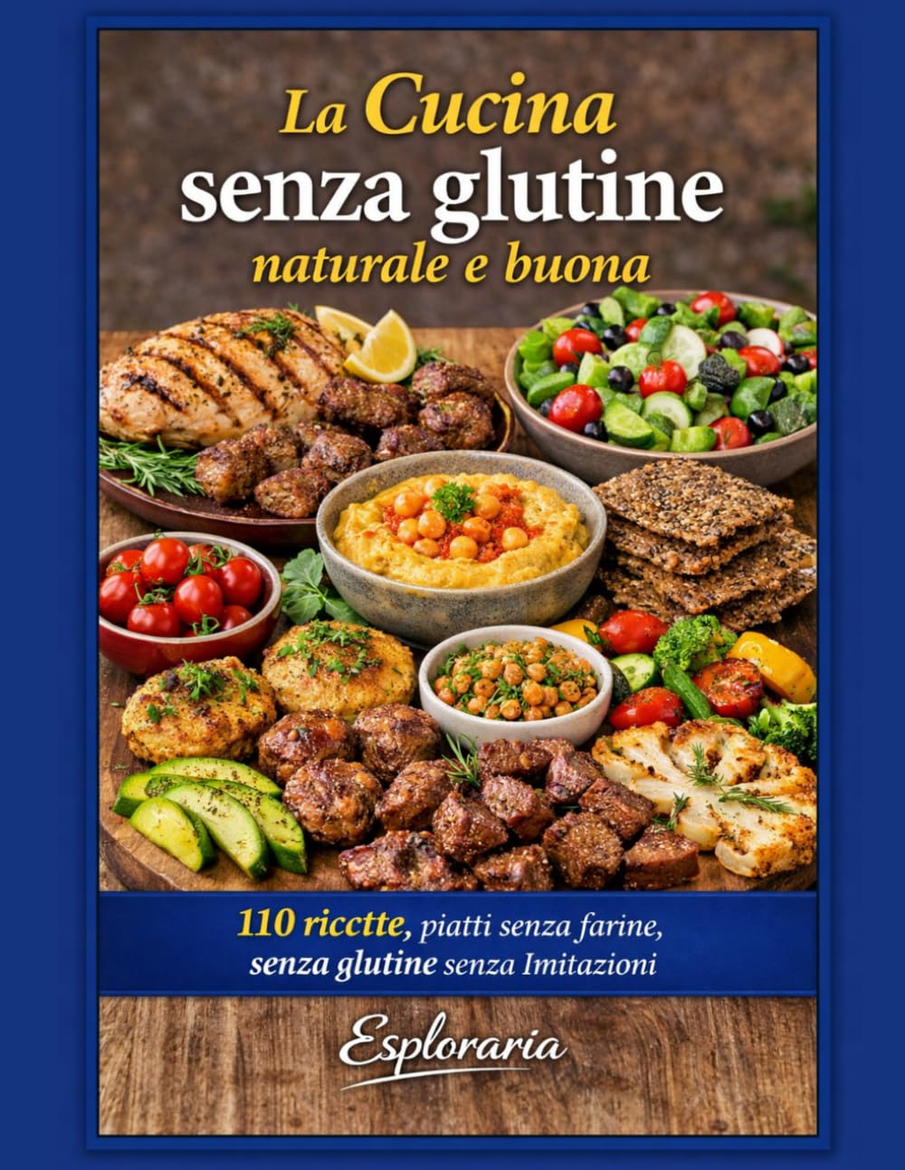 La cucina senza glutine naturale e buona: 110 ricette, piatti senza farine, senza glutine senza imitazioni