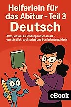 Helferlein für das Abitur – Teil 3: Deutsch: Alles, was du zur Prüfung wissen musst – verständlich, strukturiert und bunde...