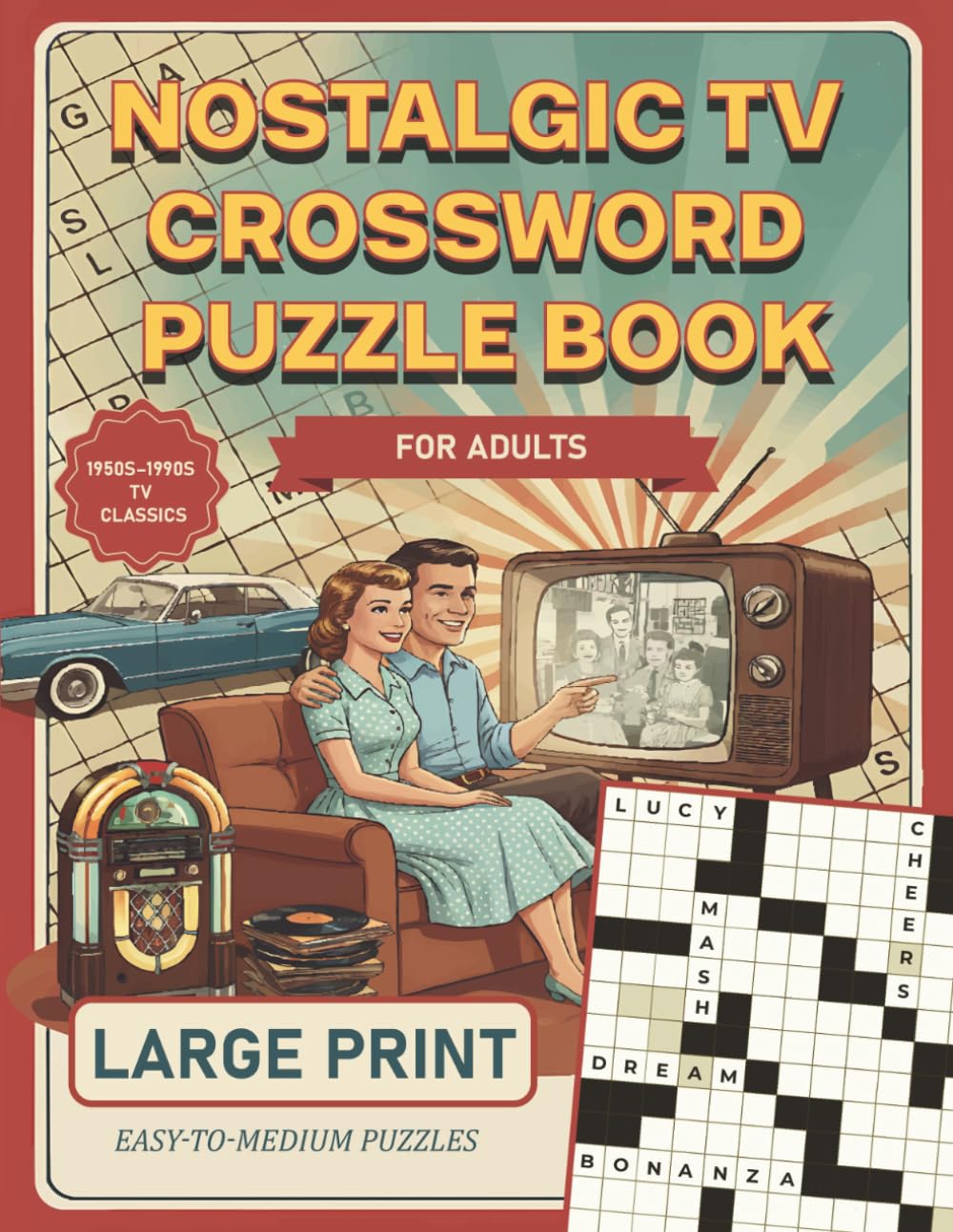 Nostalgic TV Crossword Puzzle Book for Adults & Seniors: Large Print Easy-to-Medium Puzzles for Baby Boomers to Relive the Golden Age of Television and Keep Their Minds Sharp (Gifts for Women & Men)