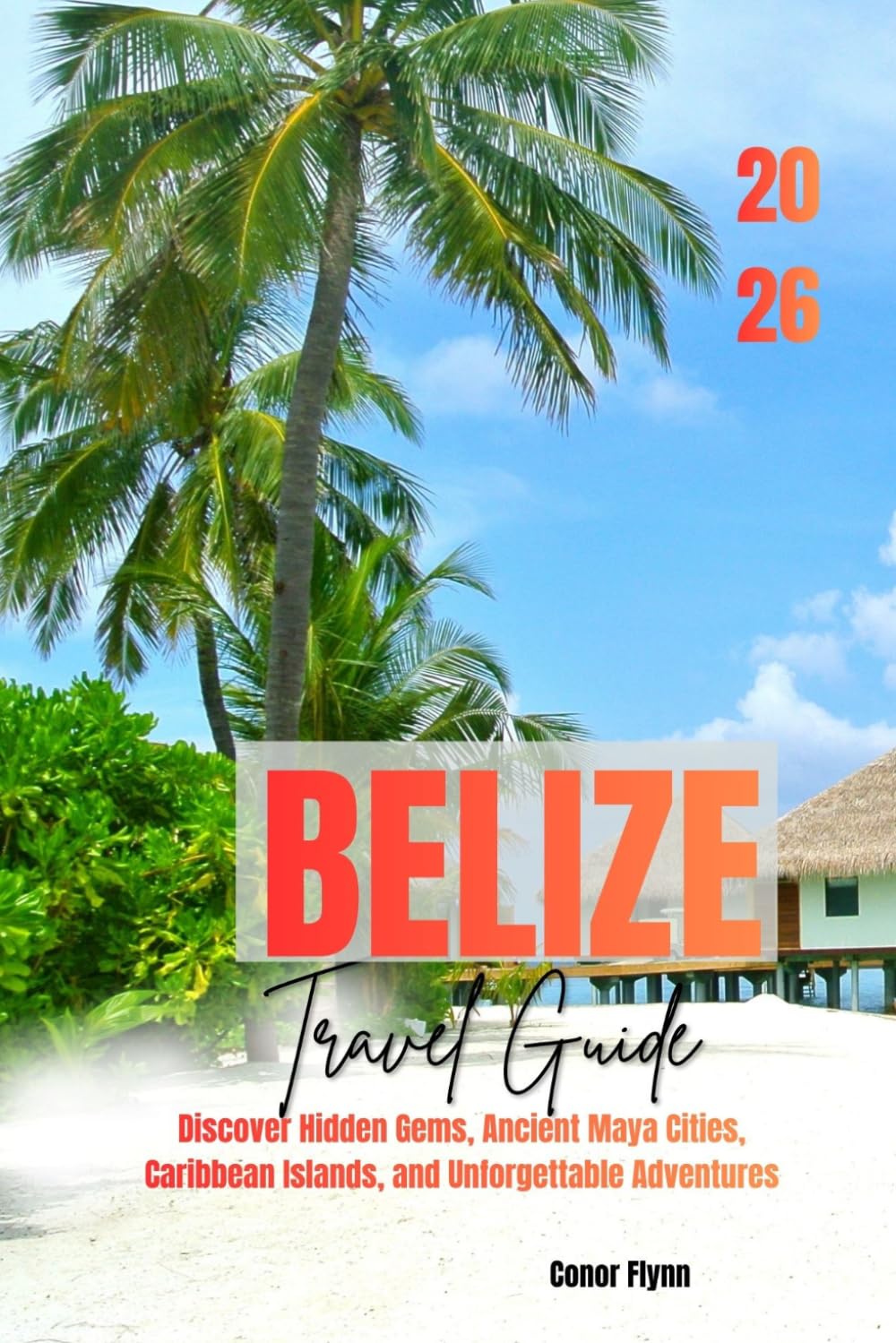Belize Travel Guide 2026: Discover Hidden Gems, Ancient Maya Cities, Caribbean Islands, and Unforgettable Adventures