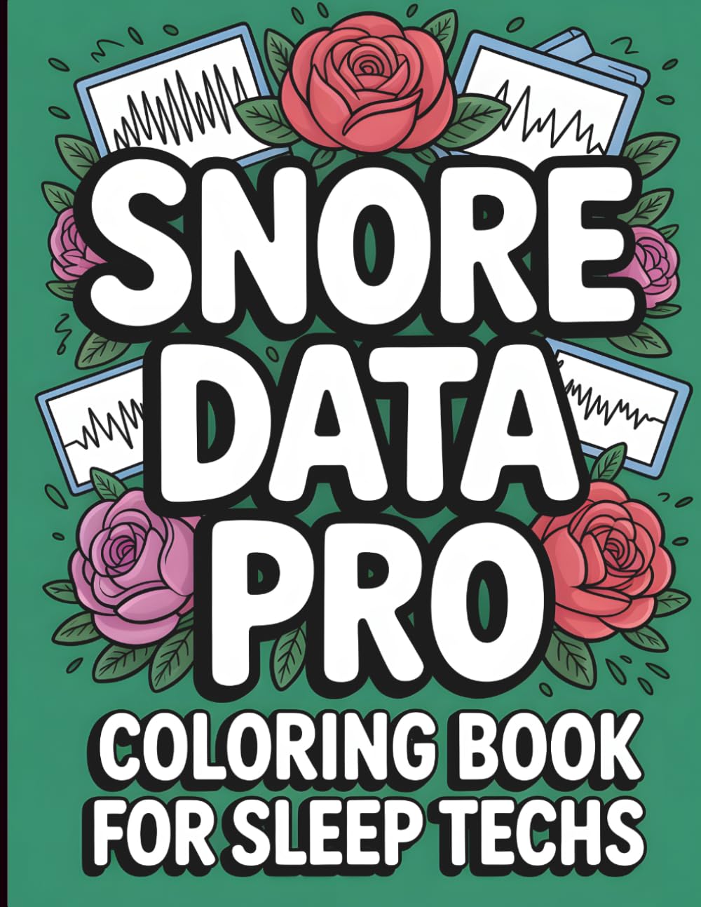 Snore Data Pro: Coloring Book For Sleep Tech: Funny and Relatable Appreciation Gift For Sleep Technologists