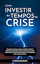 Como Investir em Tempos de Crise: O que você precisa saber para criar um patrimônio que lhe forneça renda e alcançar sua liberdade financeira