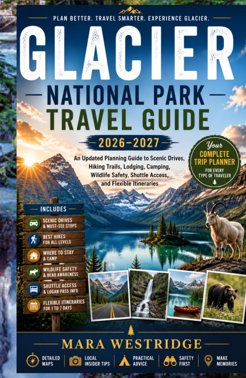 GLACIER NATIONAL PARK TRAVEL GUIDE 2026–2027: An Updated Planning Guide to Scenic Drives, Hiking Trails, Lodging, Camping, Wildlife Safety, Shuttle Access, and Flexible Itineraries