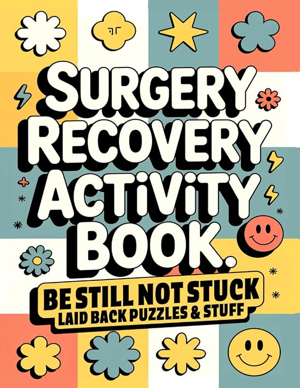 Surgery Recovery Activity Book, Be Still Not Stuck: A Thoughtful Surgery Recovery Gift with Relaxing, Low-Pressure Activities to Make Healing a Little ... and More (Surgery Recovery Gift Books)