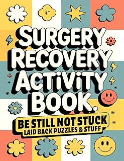 Surgery Recovery Activity Book, Be Still Not Stuck: A Thoughtful Surgery Recovery Gift with Relaxing, Low-Pressure Activities to Make Healing a Little ... and More (Surgery Recovery Gift Books)