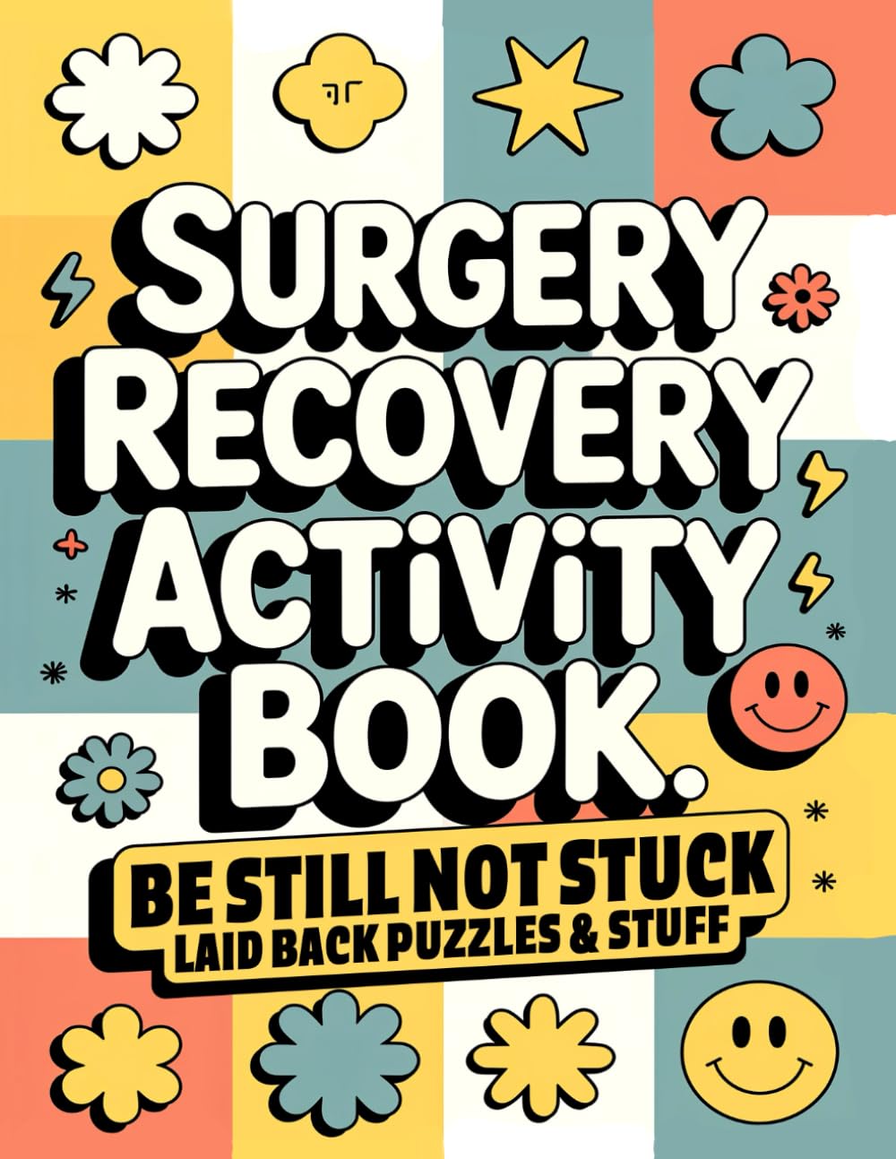 Surgery Recovery Activity Book, Be Still Not Stuck: A Thoughtful Surgery Recovery Gift with Relaxing, Low-Pressure Activities to Make Healing a Little ... and More (Surgery Recovery Gift Books)