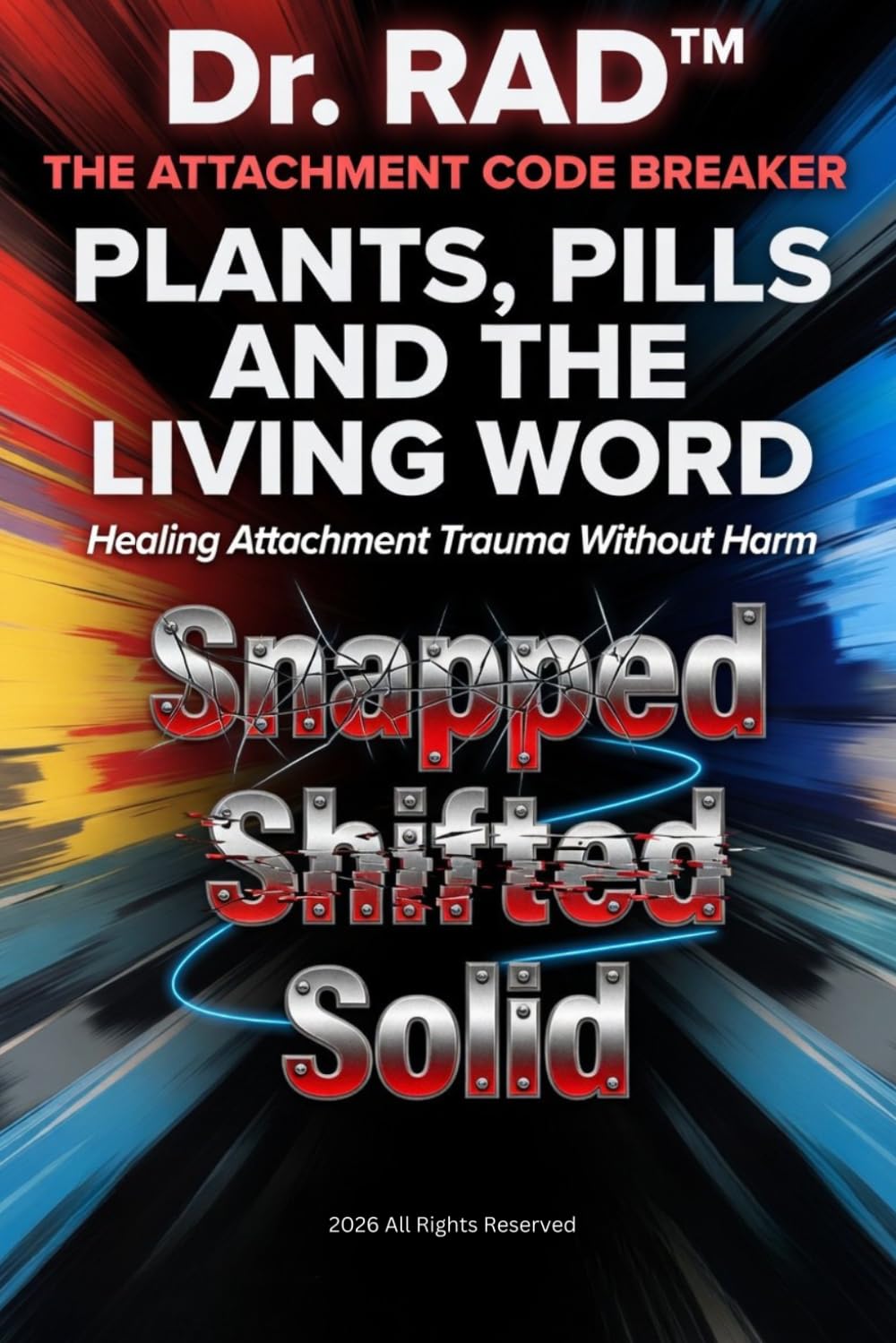 PLANTS, PILLS AND THE LIVING WORD: Healing Attachment Trauma Without Harm (The Biblical Code Series)