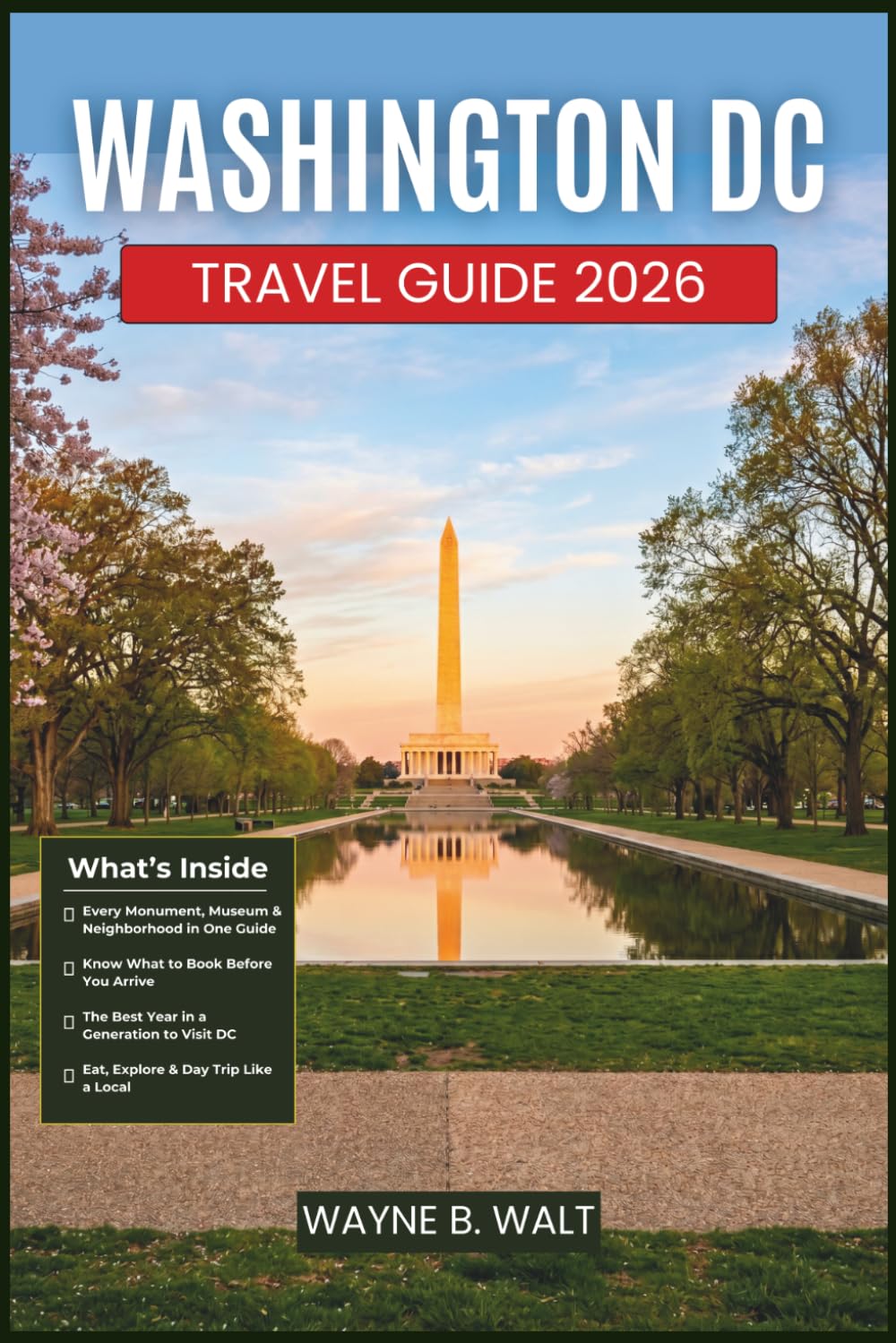 Washington DC Travel Guide 2026: Exploring Iconic Landmarks, Local Neighborhoods, Cuisine, Day Trips, and Practical Tips for Every Type of Visitor and Budget