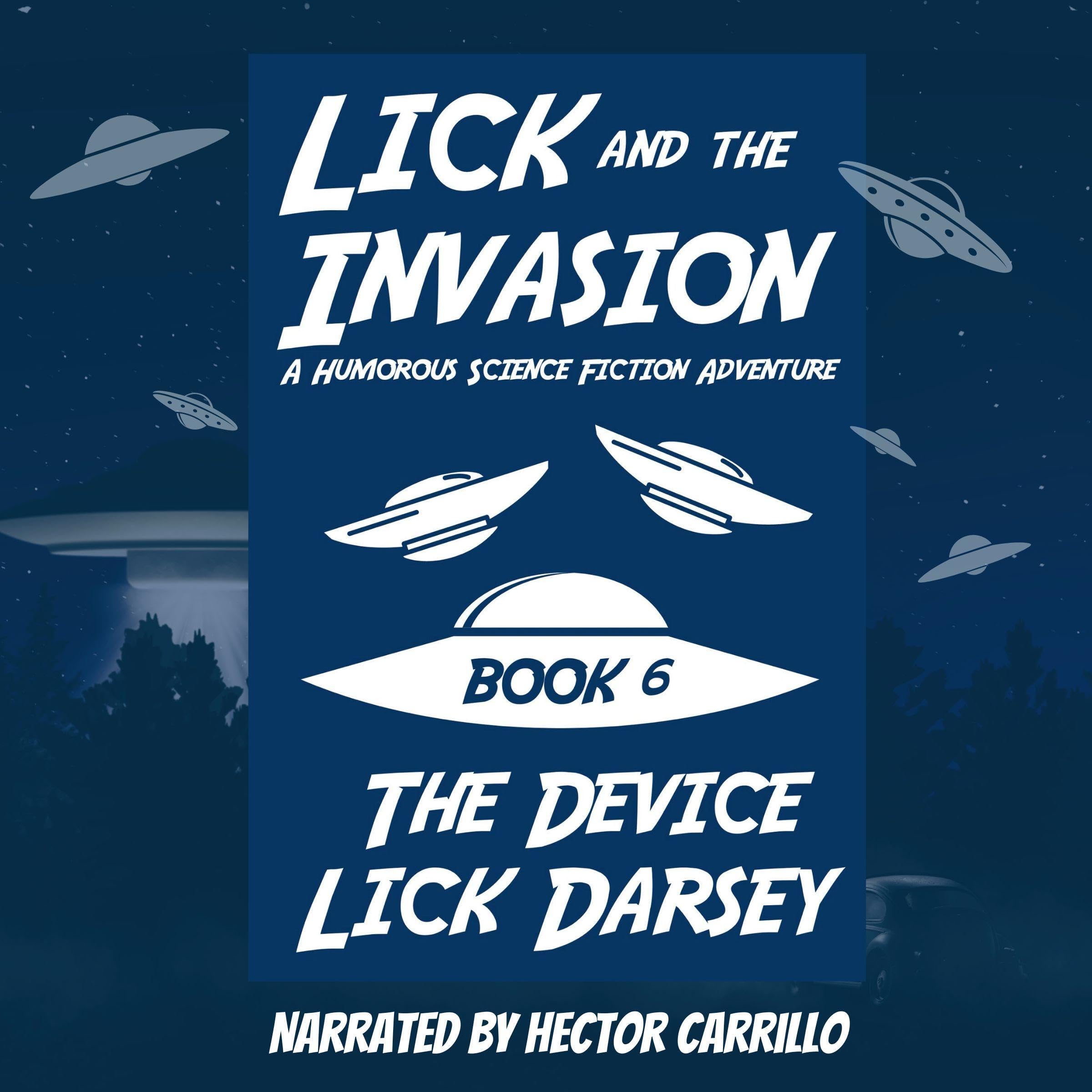 Cover art for Lick and the Invasion: The Device (Book 6) (A Humorous Science Fiction Adventure)