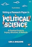 Writing a Research Paper in Political Science: A Practical Guide to Inquiry, Structure, and Methods