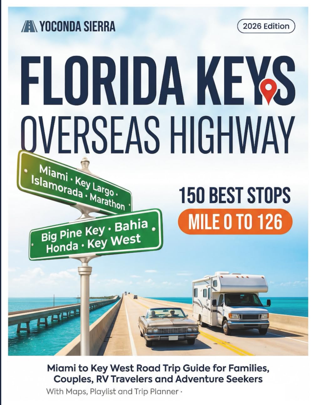 Florida Keys Overseas Highway Travel Guide - 150 Best Stops: Miami to Key West Road Trip Guide for Families, Couples, RV Travelers and Adventure Seekers - with Maps, Playlist and Trip Planner