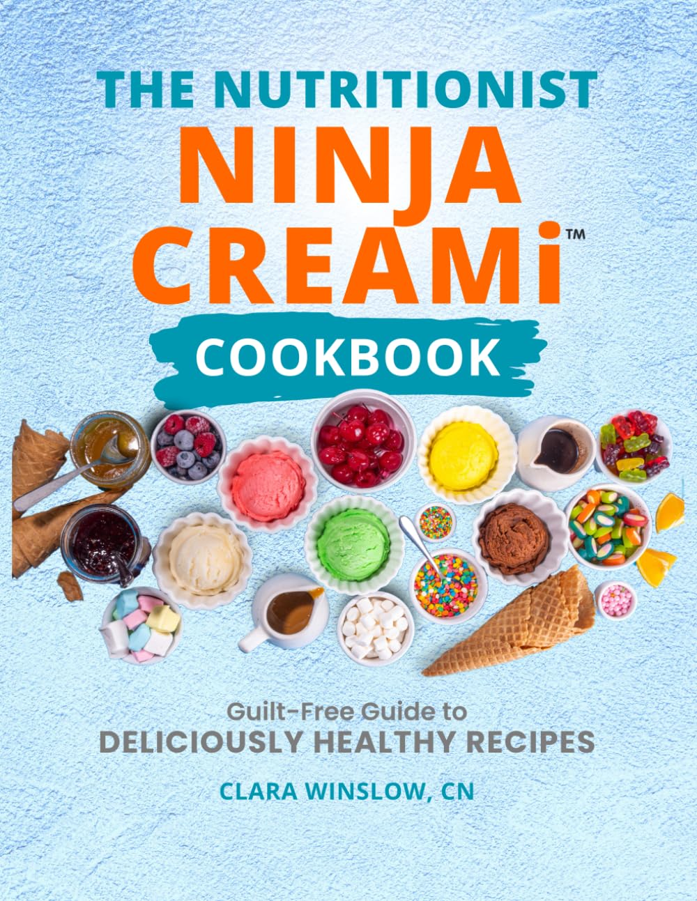 The Nutritionist Ninja Creami Cookbook: Guilt-Free Guide to Deliciously Healthy Recipes: Deliciously Healthy and Nutritionally Analyzed Recipes from a Nutritionist