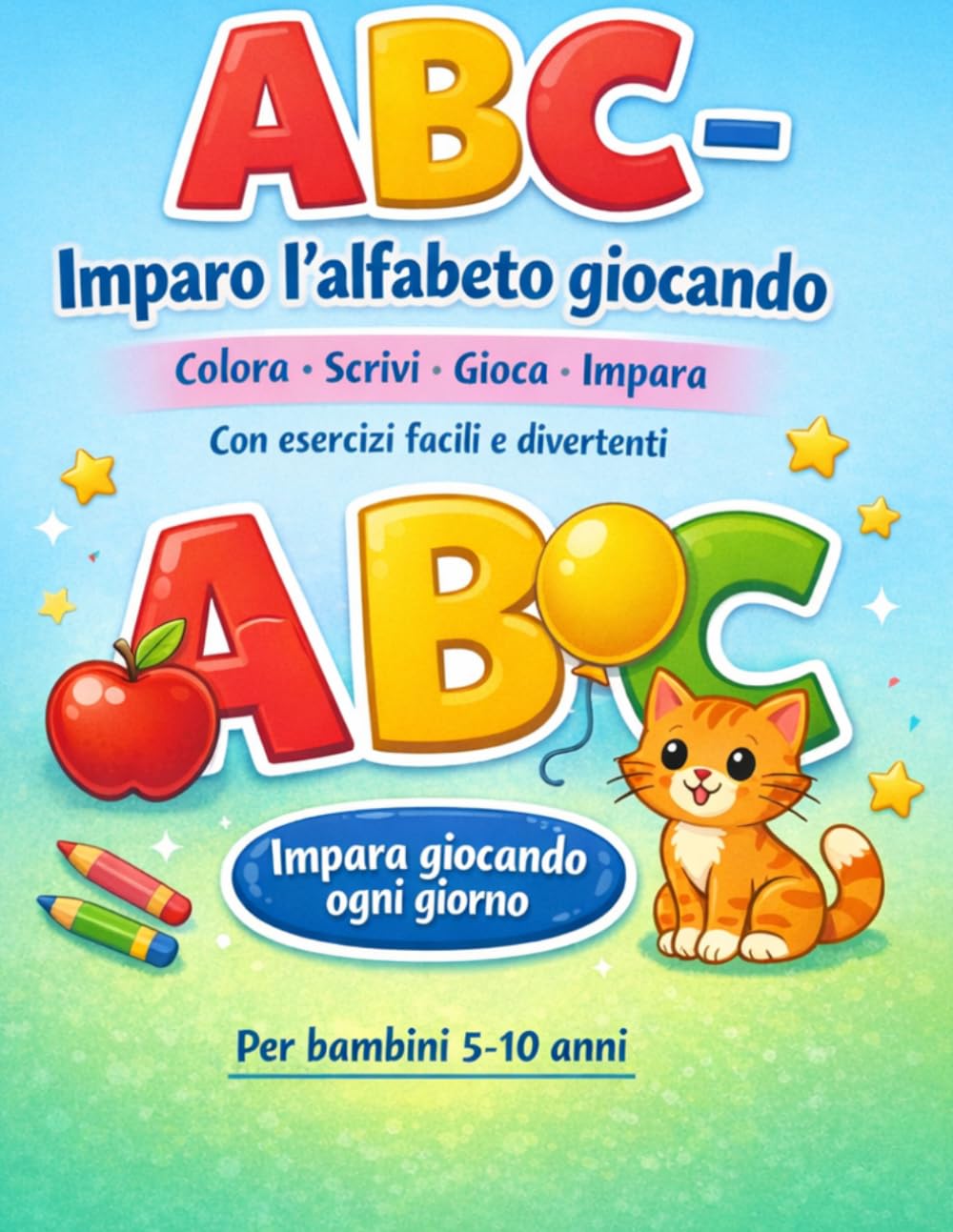 ABC – Impara l’alfabeto divertendoti: Attività semplici e divertenti per bambini 5-10 anni: colora, scrivi e impara