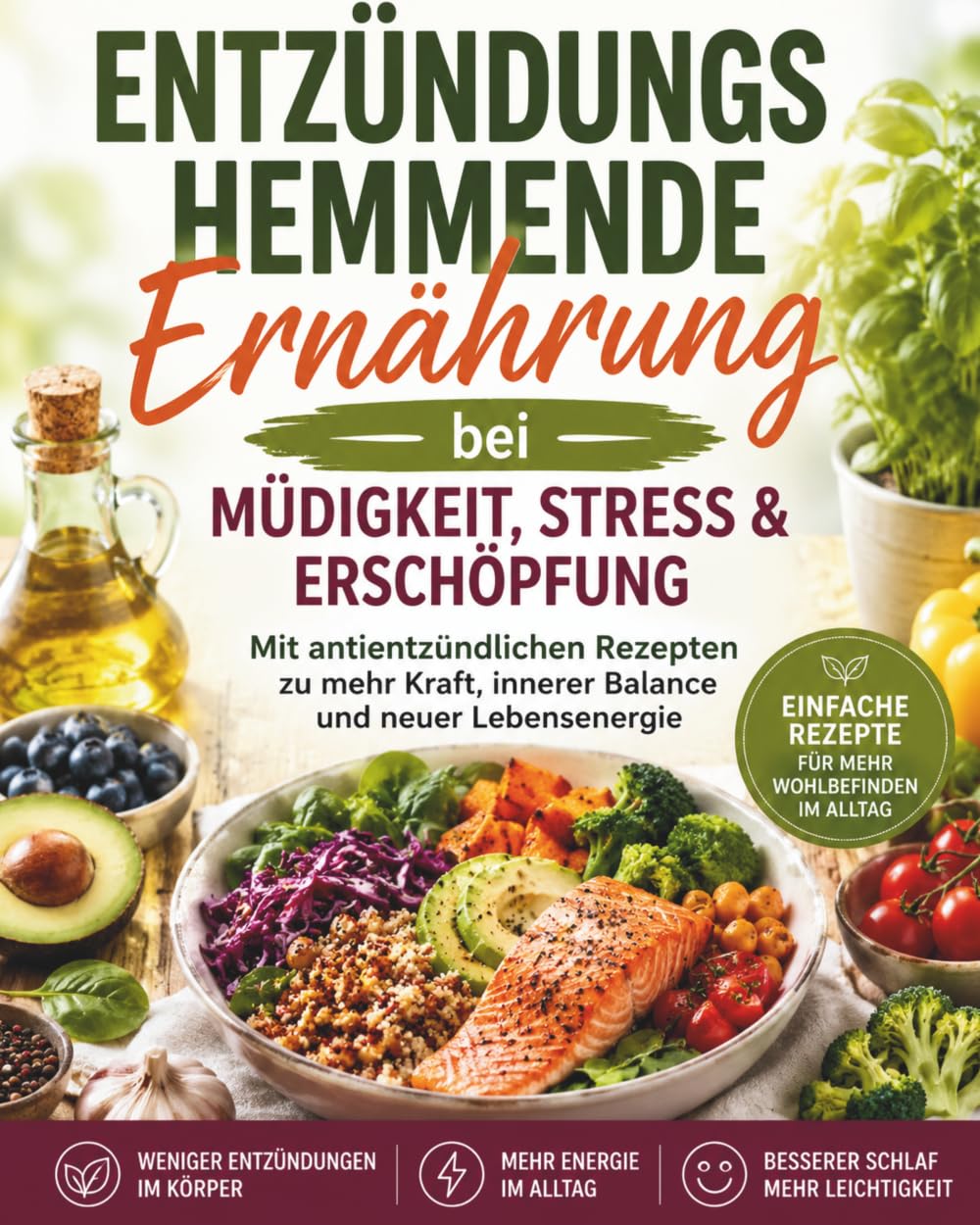 Entzündungshemmende Ernährung bei Müdigkeit, Stress & Erschöpfung: Mit antientzündlichen Rezepten zu mehr Kraft, innerer Balance und neuer Lebensenergie