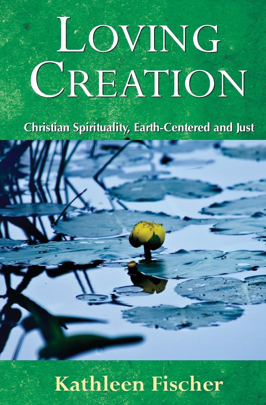 Buy Loving Creation: Christian Spirituality, Earth-centered and Just — BookShops.in