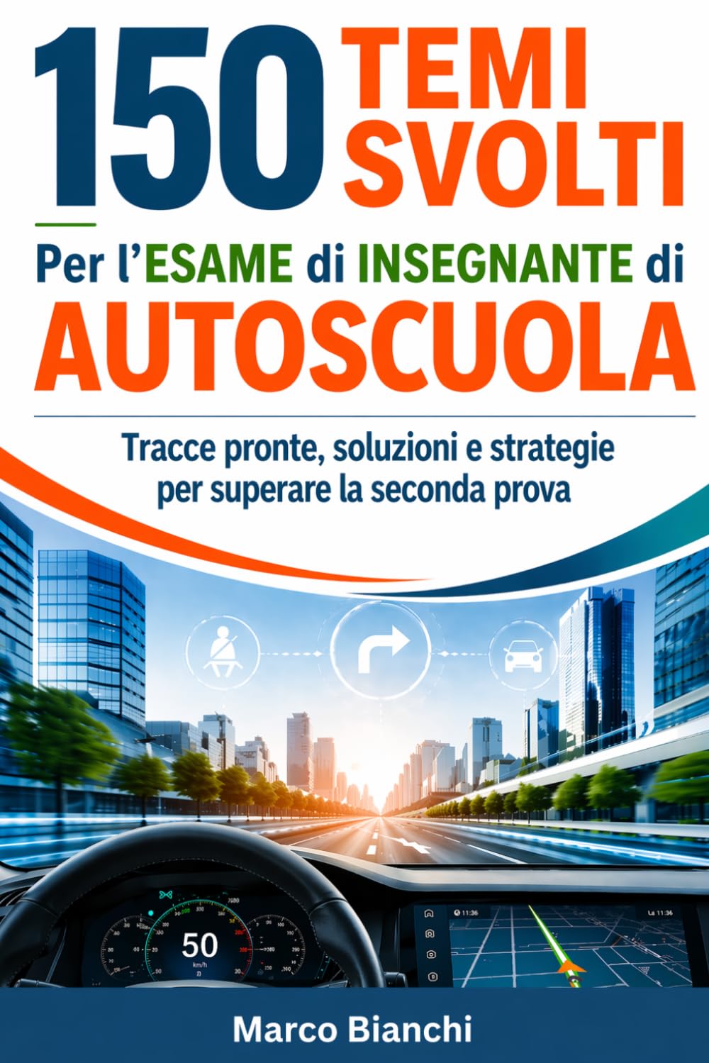 150 Temi Svolti per l'Esame di Insegnante di Autoscuola: Guida definitiva alla preparazione completa per superare la seconda prova, con tracce già pronte, soluzioni e strategie pratiche.