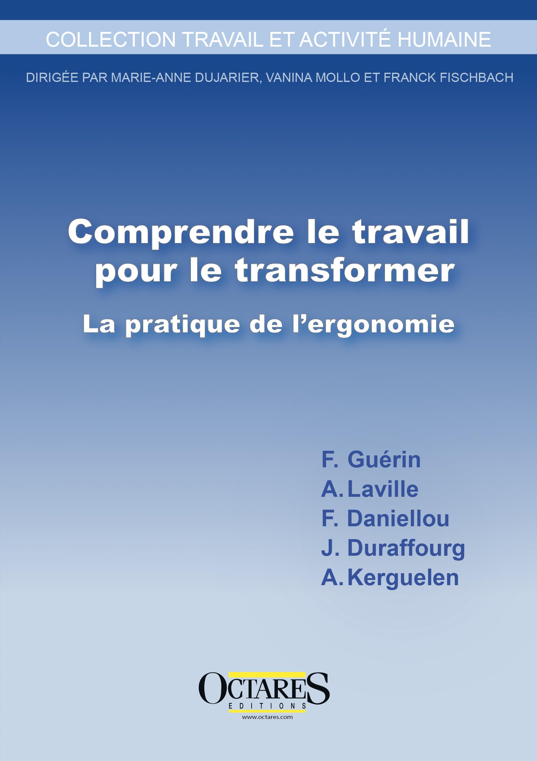 Comprendre le travail pour le transformer – La pratique de l'ergonomie