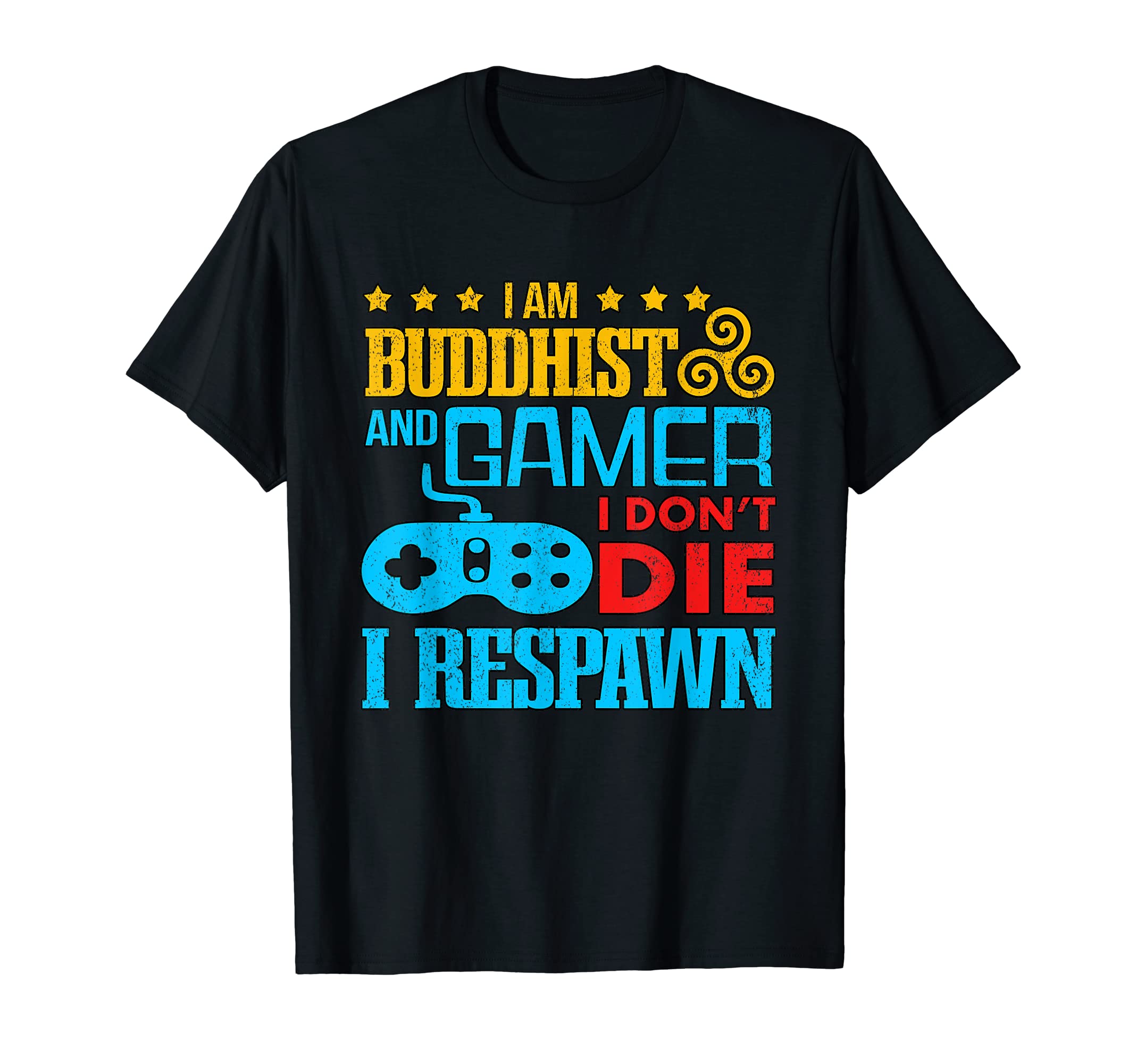 I Am Buddhist And Gamer I Don't Die I Respawn - Zen Gaming T-Shirt