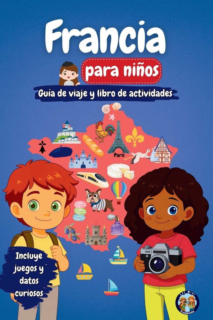 Francia para niños - Guía de viaje y libro de actividades: Descubre la cultura, la historia, las ciudades y las tradiciones francesas a través de ... y datos fascinantes (Los Mini Trotamundos)