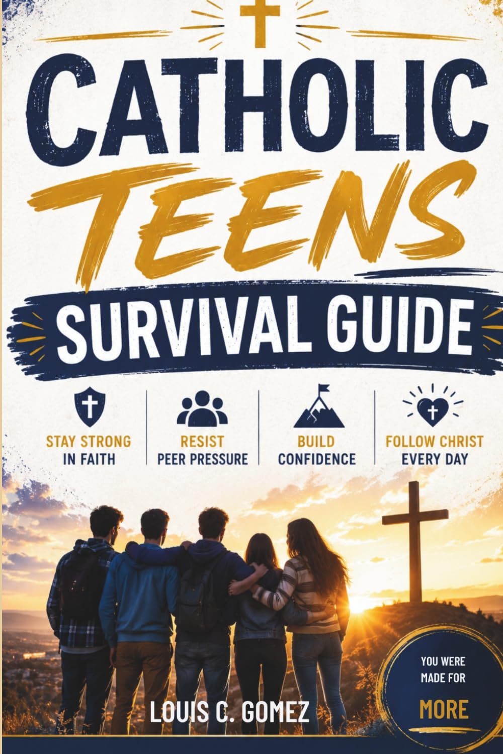 Catholic Teens Survival Guide: How to Stay Strong in Faith, Resist Peer Pressure, Build Confidence, and Follow Christ in a Confusing World