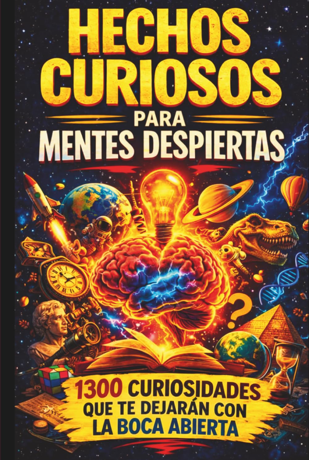 Hechos curiosos para mentes despiertas: 1.300 hechos sorprendentes sobre historia, ciencia, cultura popular y todo lo que te rodea
