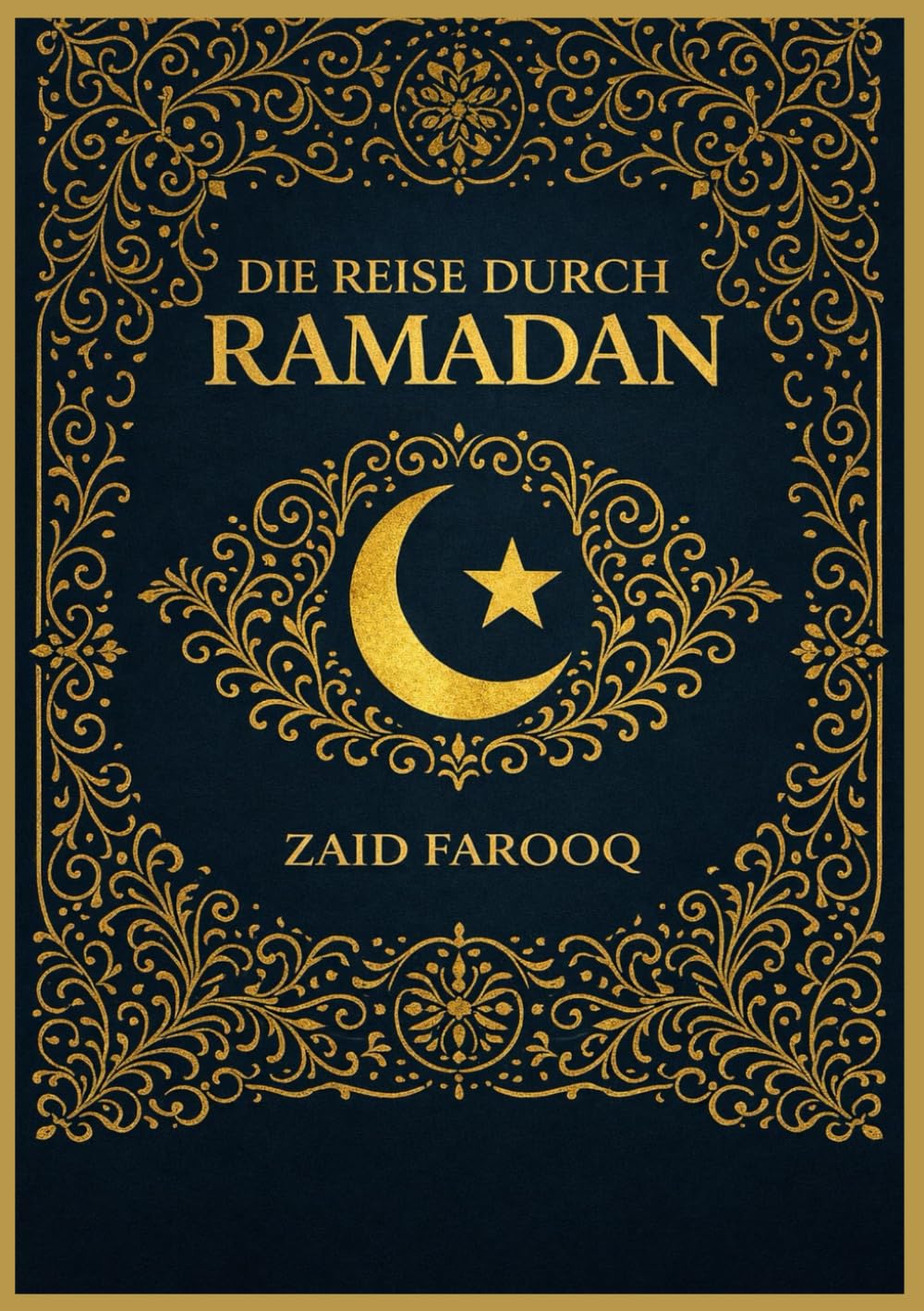 DIE REISE DURCH RAMADAN: WESENTLICHE LEHREN, TÄGLICHE BEWEGUNG, GEISTLICHES WACHSTUM UND HANDLUNGEN DER GOTTESDIENST FÜR JEDEN MUSLIM (Zaid Farooq Islamische Serie)