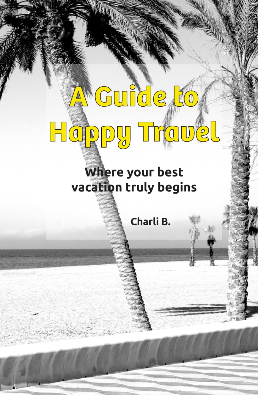 A Guide to Happy Travel: Where your best vacation truly begins