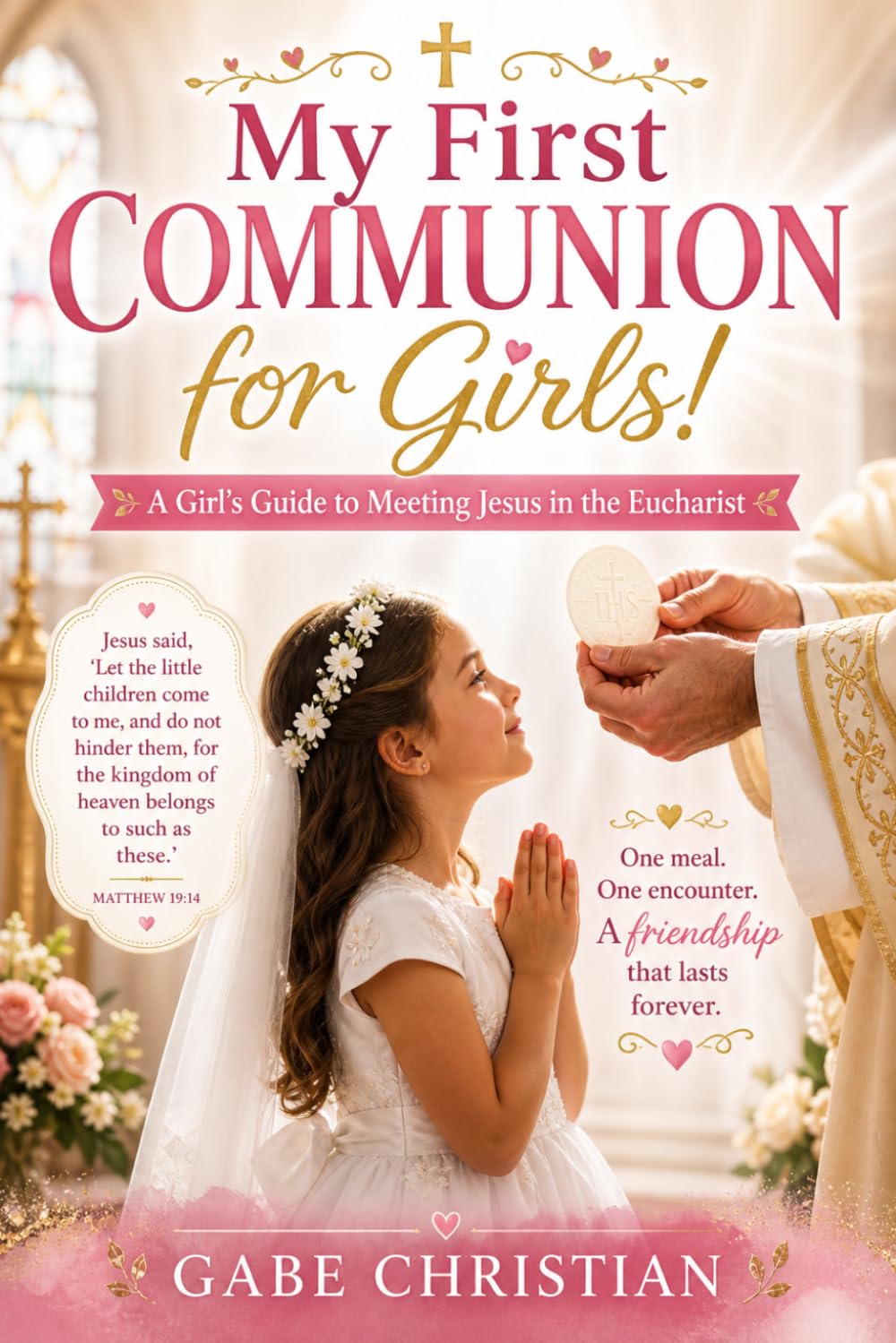 My First Communion for Girls!: A Girl’s Guide to Meeting Jesus in the Eucharist (First Holy Communion Gift Book for Girls)