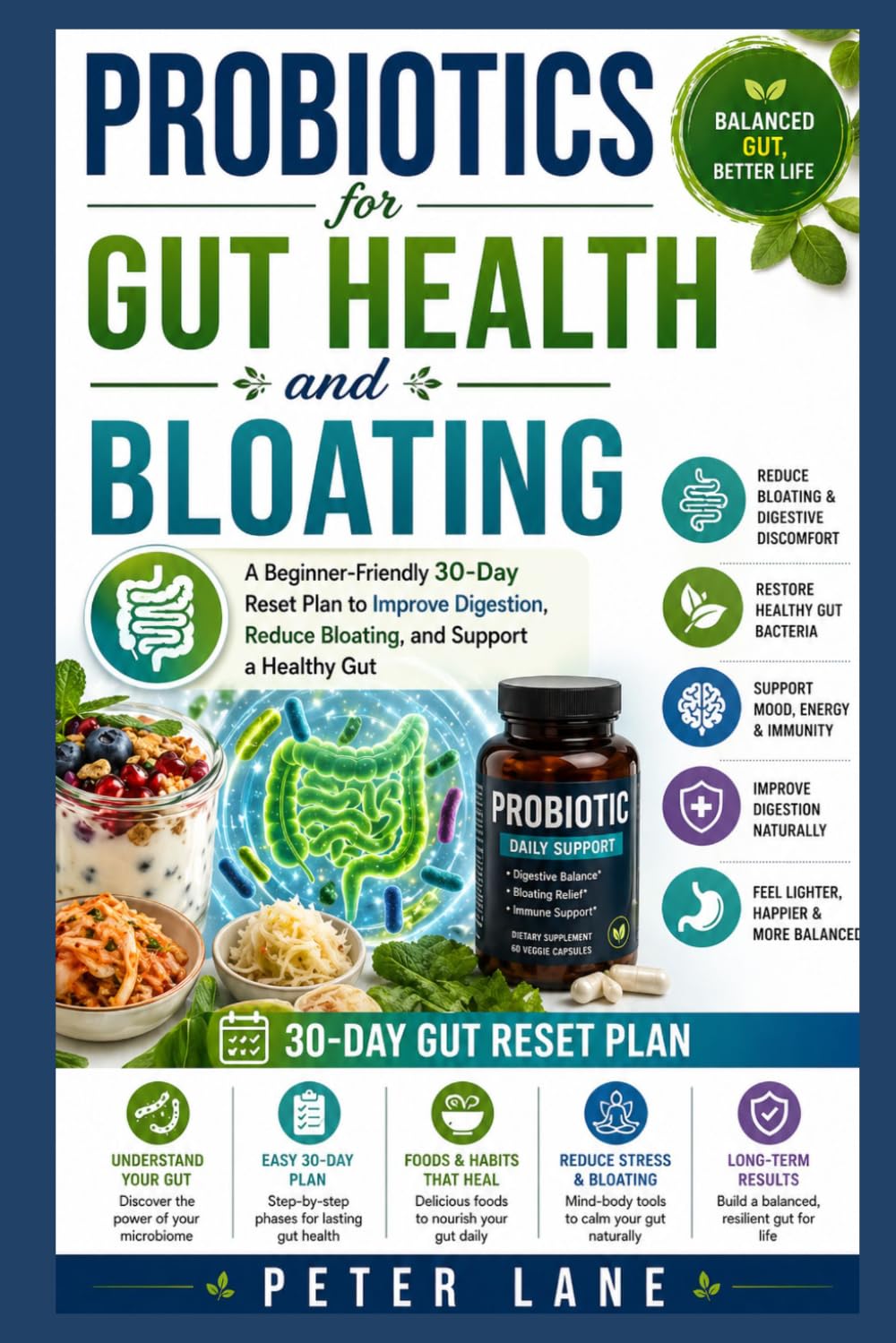 PROBIOTICS FOR GUT HEALTH AND BLOATING: A Beginner-Friendly 30-Day Reset Plan to Improve Digestion, Reduce Bloating, and Support a Healthy Gut