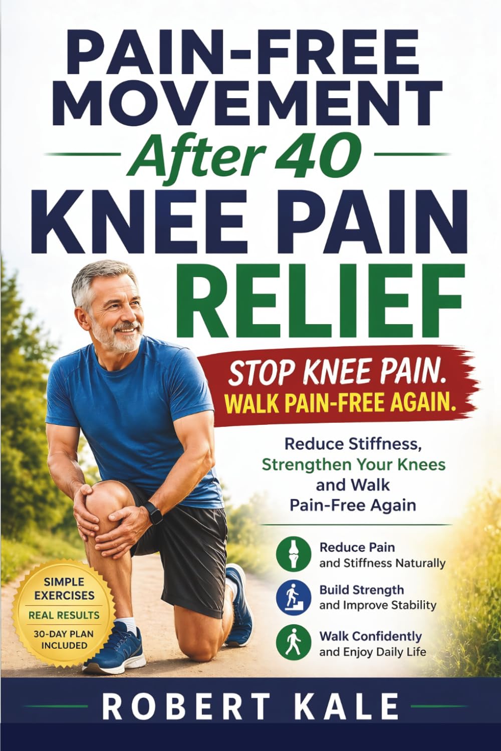 Pain-Free Movement After 40 – Knee Pain Relief: Reduce Stiffness, Strengthen Your Knees and Walk Pain-Free Again