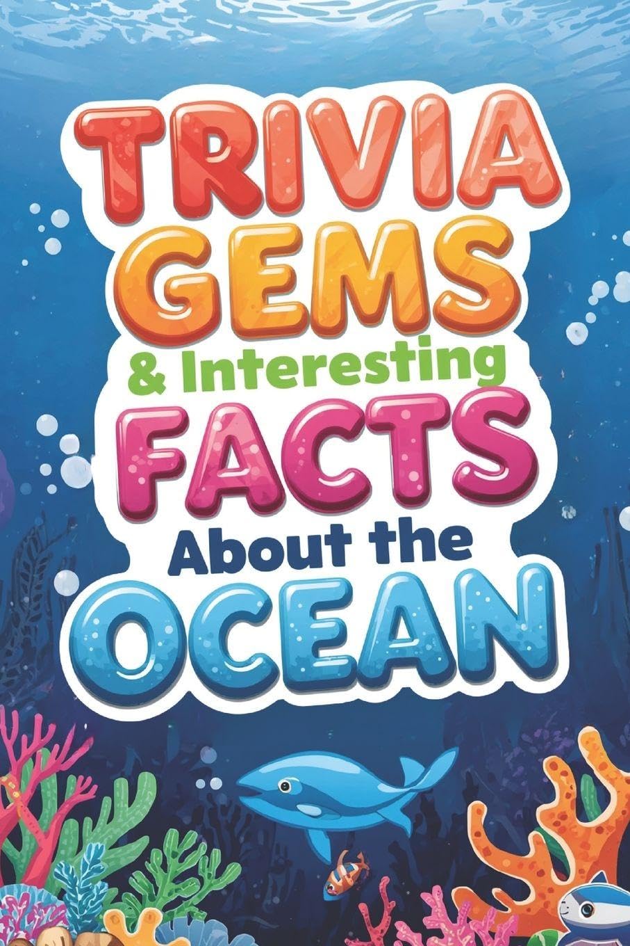 Trivia Gems & Interesting Facts about the Ocean: Fun Trivia for Kids and Families (Trivia Gems & Intersting Facts Nature Series)