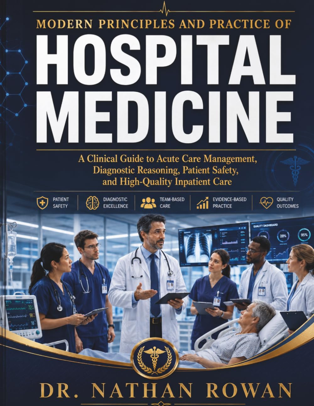 Modern Principles and Practice of Hospital Medicine: A Clinical Guide to Acute Care Management, Diagnostic Reasoning, Patient Safety, and High-Quality Inpatient Care