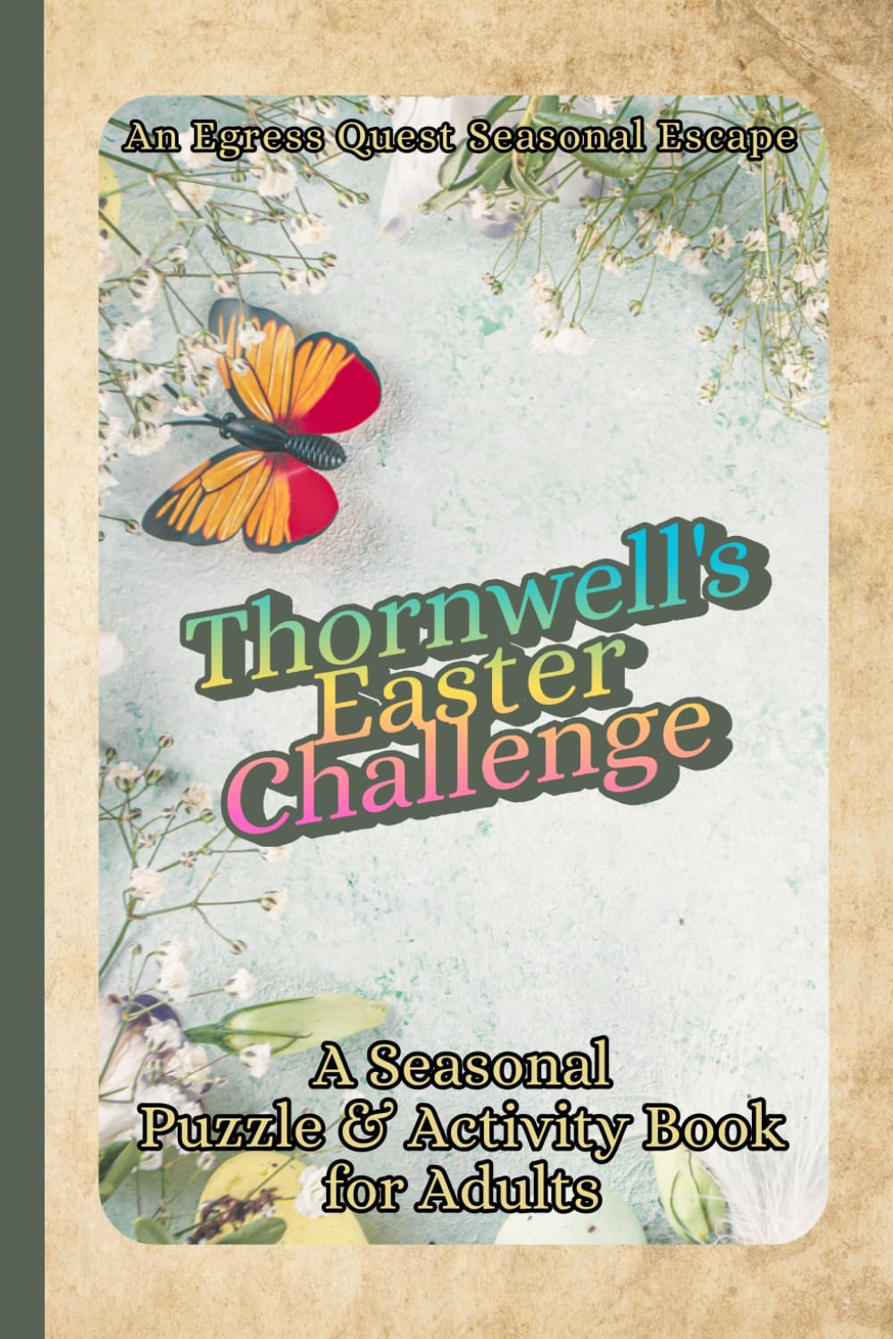 Thornwell's Easter Challenge: A Seasonal Puzzle & Activity Book for Adults (Egress Quest: Seasonal Escapes)
