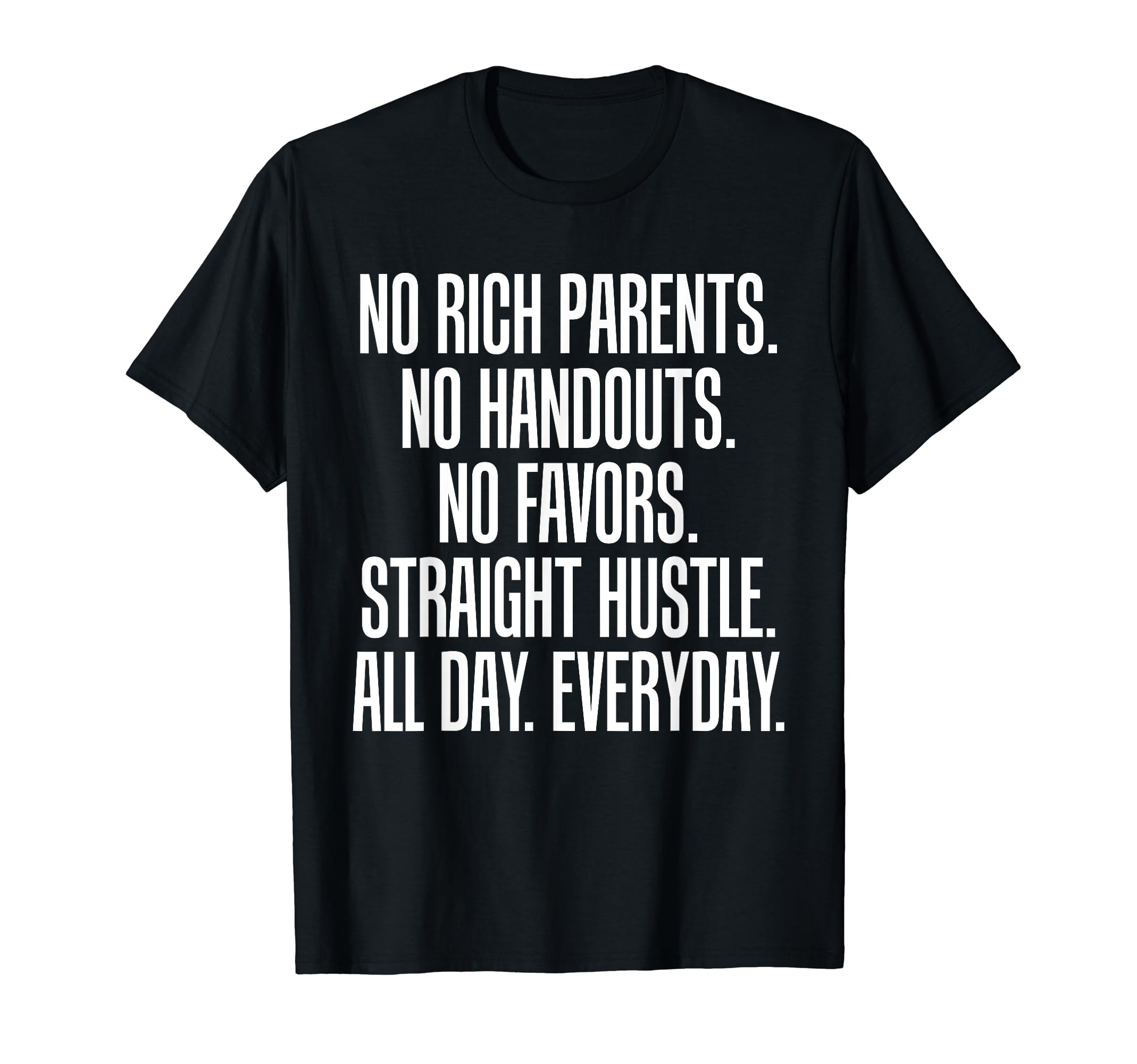 No Rich Parents No Handouts Straight Hustle All Day T-ShirtOEKO-TEX STANDARD 100