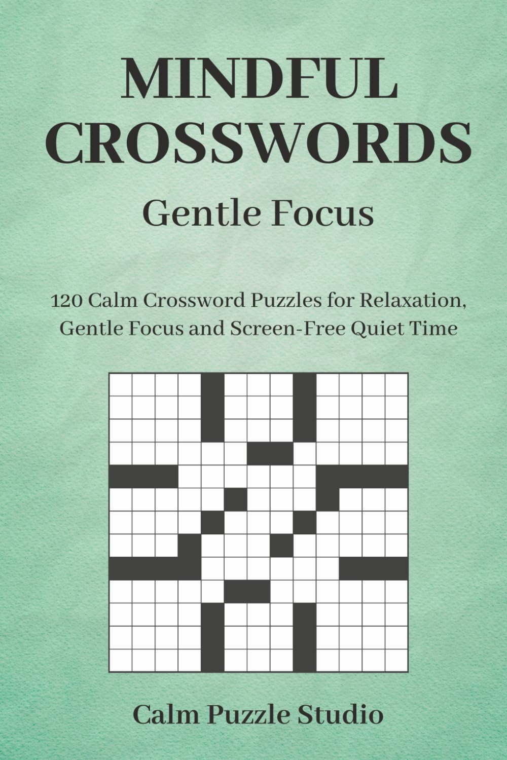 Mindful Crosswords: 120 Calm Crossword Puzzles for Relaxation, Gentle Focus and Screen-Free Quiet Time