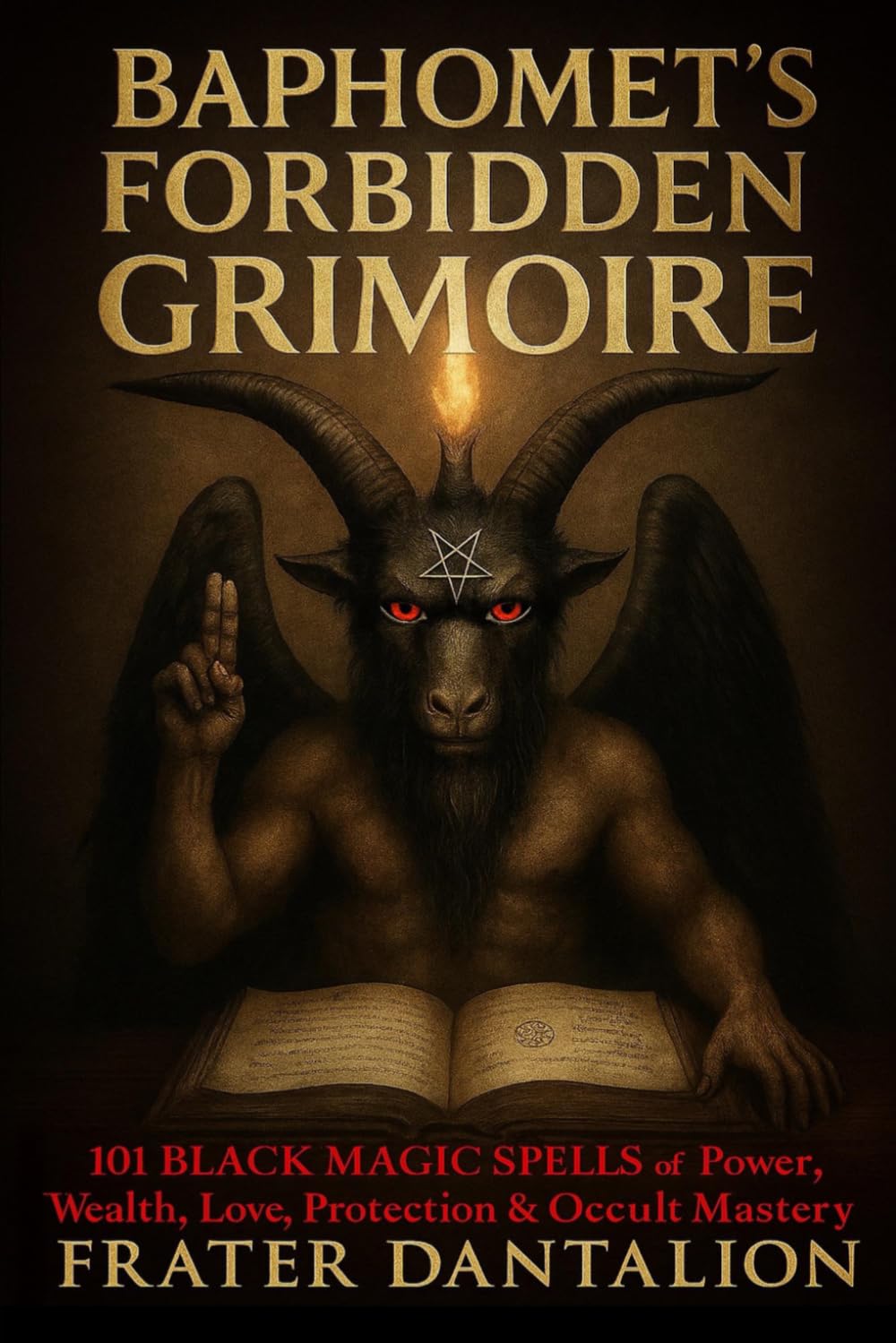 Baphomet’s Forbidden Grimoire: 101 Black Magic Spells of Power, Wealth, Love, Protection & Occult Mastery: Master the Secrets of Baphomet — Ancient ... Magick & Forbidden Rituals for Supreme Power.
