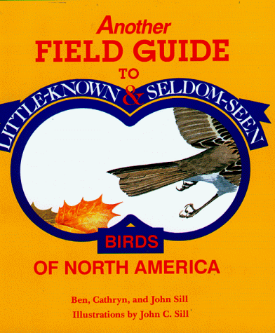 Another Field Guide to Little Known and Seldom Seen Birds of North America Another Field Guide to Little Known and Seldom Seen Birds of North America