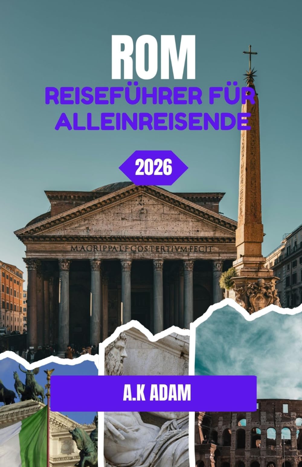 ROM REISEFÜHRER FÜR ALLEINREISENDE 2026: Eine Reise durch Straßen, Geschichte und Alltag