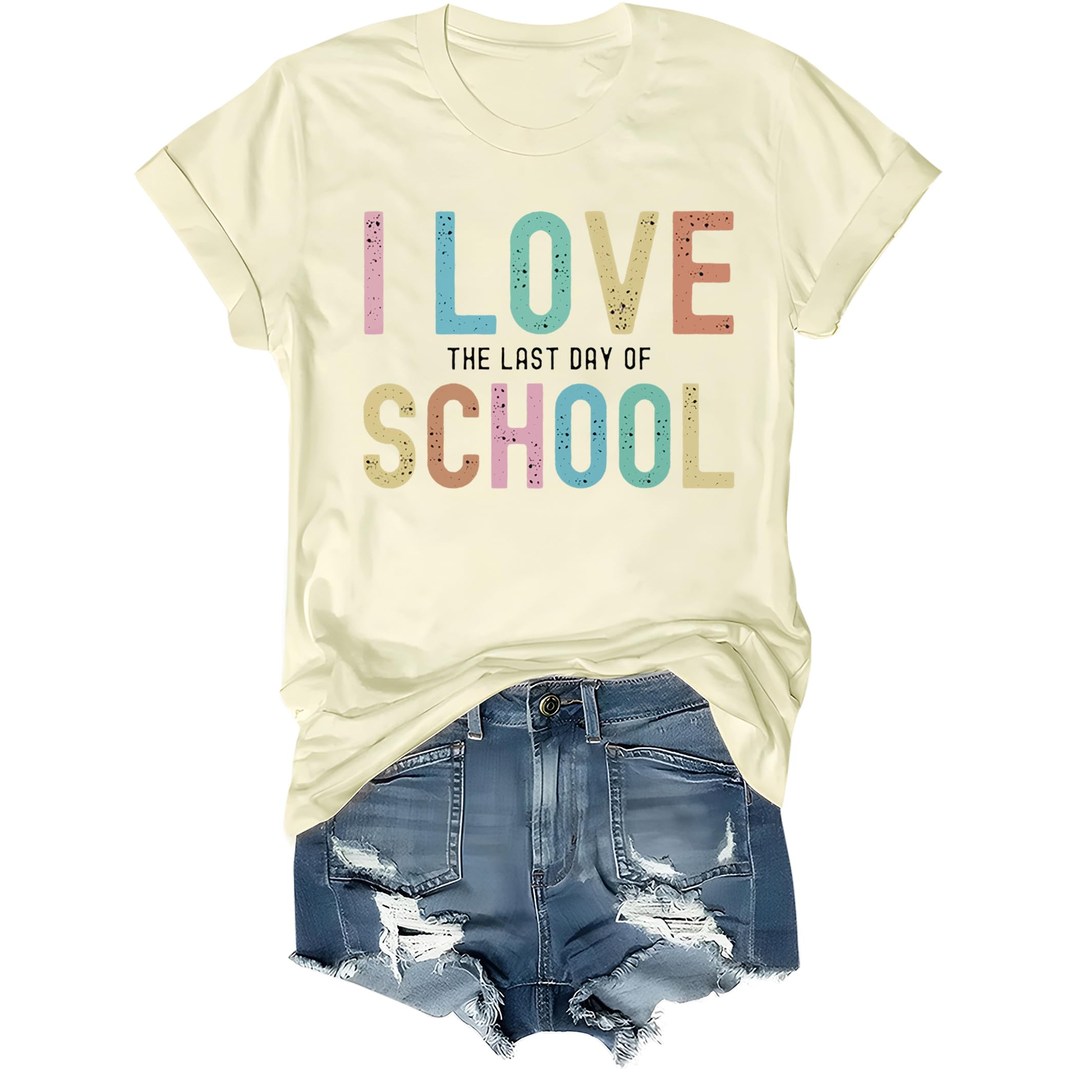 I Love The Last Day of School T-Shirt I Love The Last Day of School T Shirt