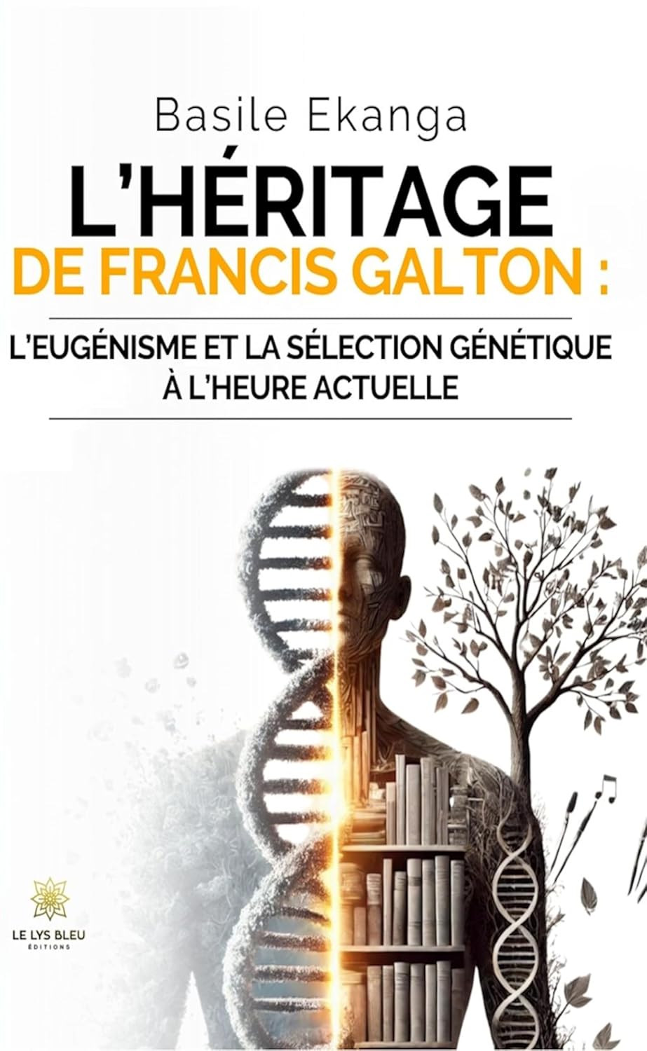 L'héritage de Francis Galton : L'eugénisme et la sélection génétique à l'heure actuelle - Basile Ekanga (2025)