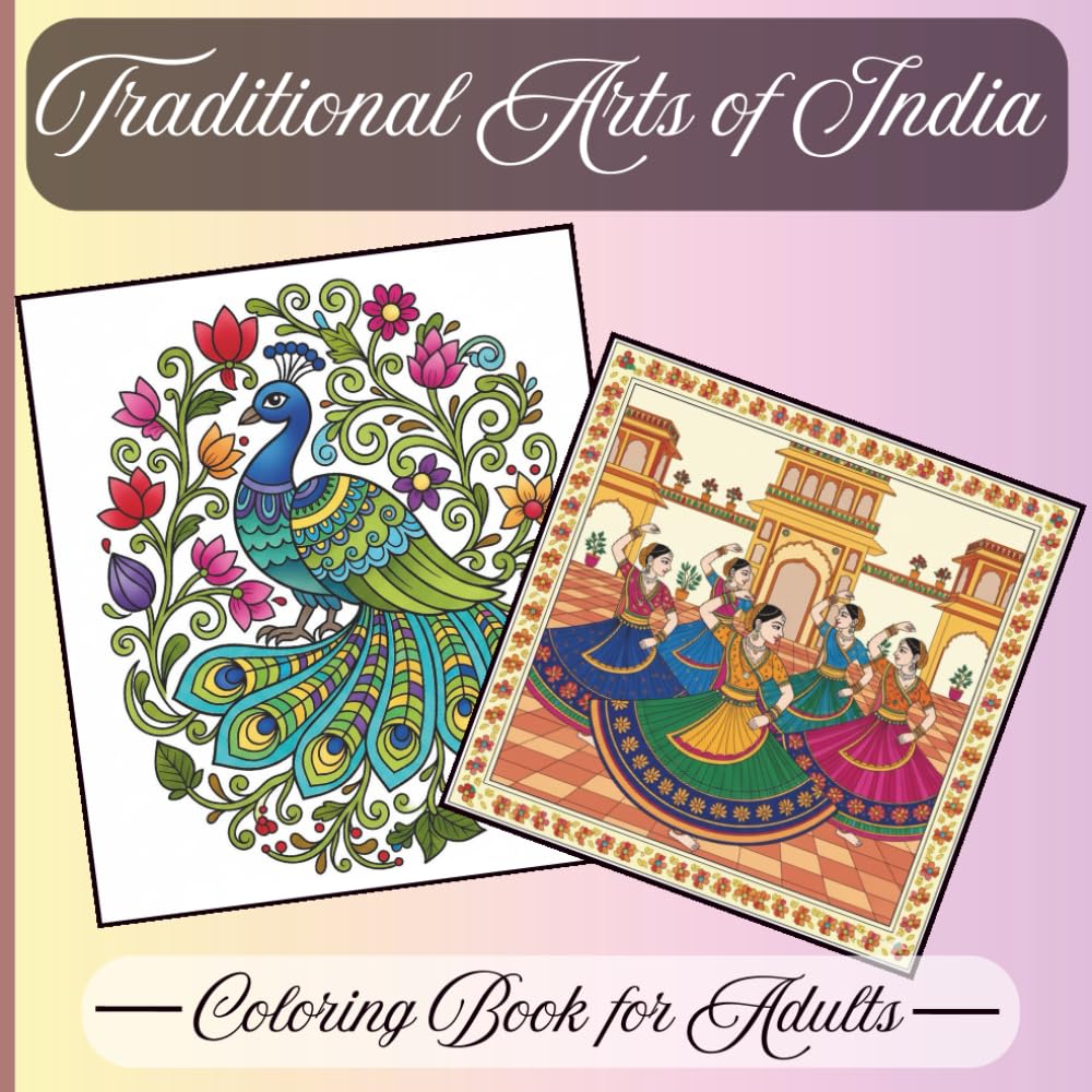 Traditional Arts of India - Coloring Book for Adults: 25 Beautiful Indian Designs – Madhubani, Warli, Mandala, Rajasthani & Cultural Patterns for Stress Relief and Mindful Coloring