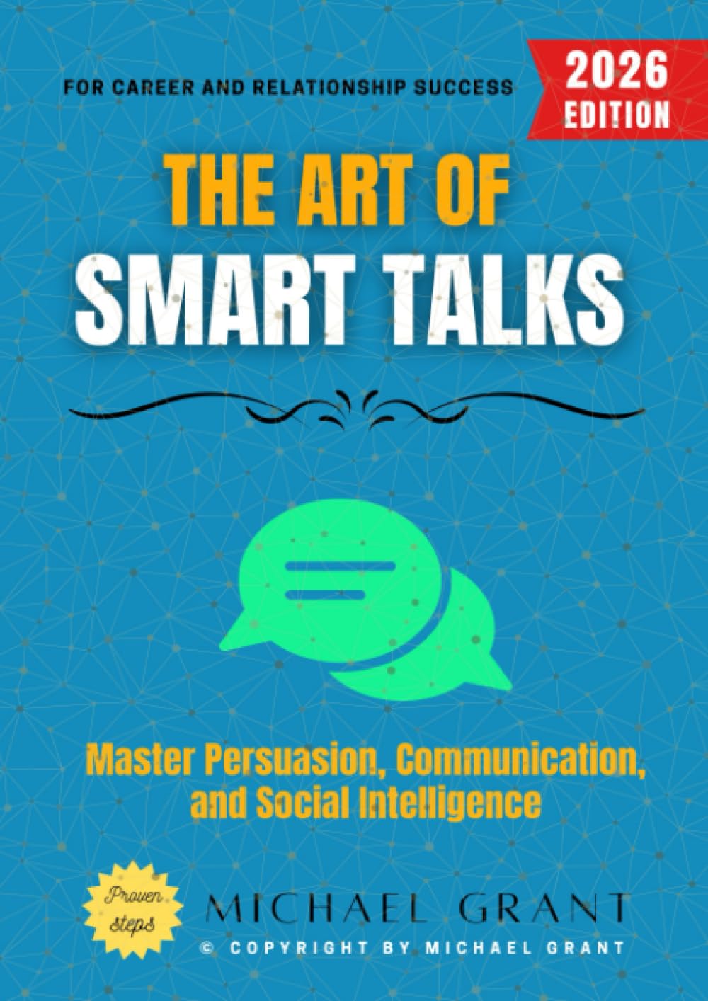 The Art of Smart Talks:: Master Persuasion, Communication, and Social Intelligence for Career and Relationship Success