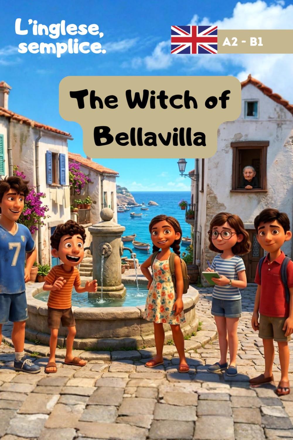 The Witch of BellaVilla - L'inglese, Semplice. Racconti in inglese per Ragazzi dagli 11 ai 15 anni: Racconto in inglese semplice per ragazzi 11-15 ... per bambini di 6,7,8,9, e oltre 10 anni)