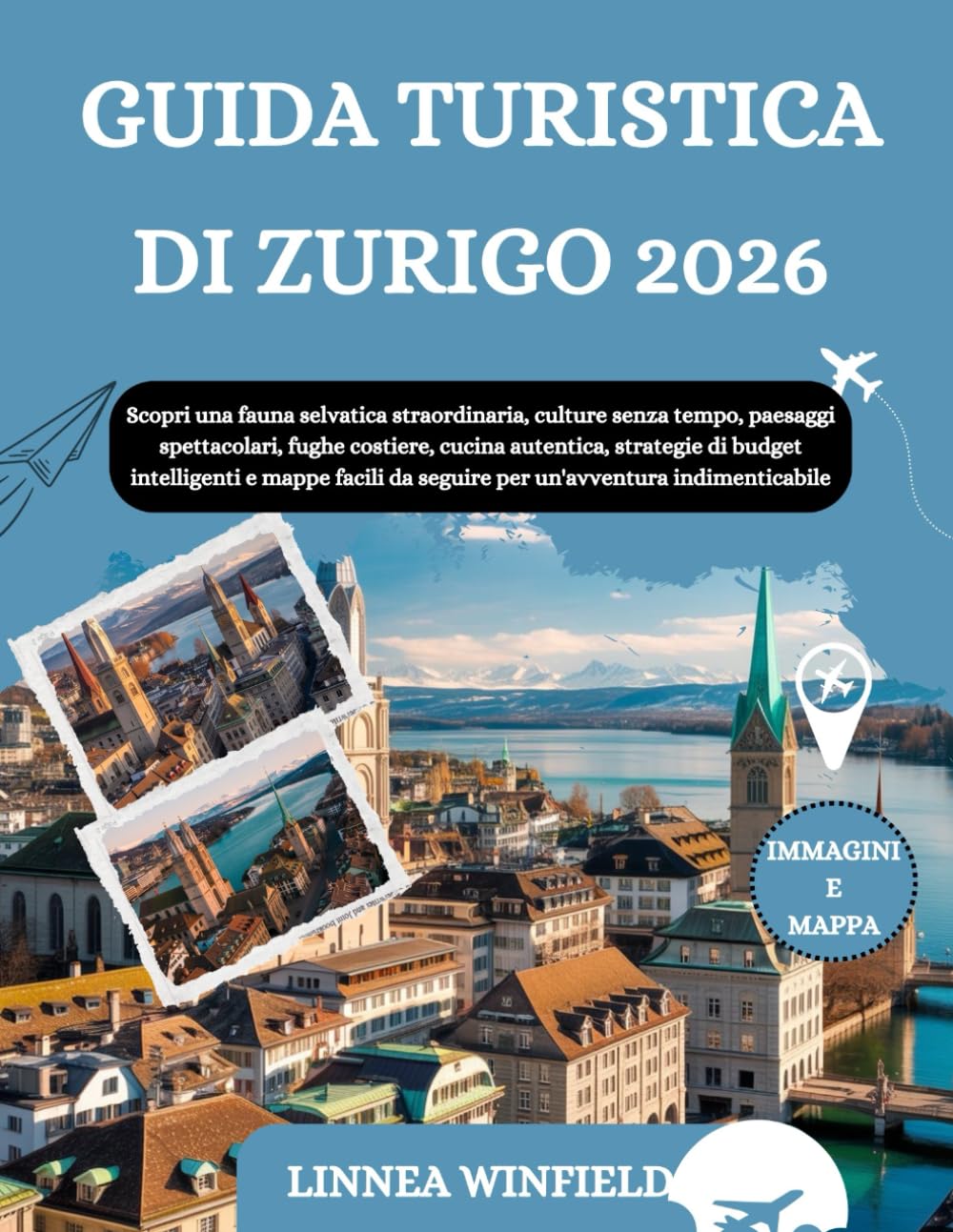 GUIDA TURISTICA DI ZURIGO 2026: Scopri una fauna selvatica straordinaria, culture senza tempo, paesaggi spettacolari, fughe costiere, cucina ... da seguire per un'avventura indimenticabile