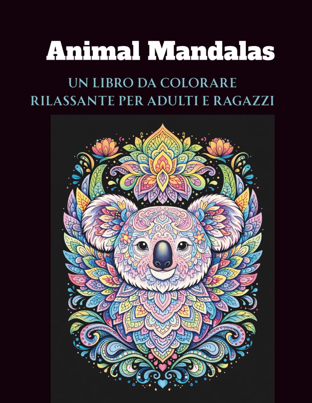 Animal Mandalas: Un libro da colorare rilassante per adulti e ragazzi