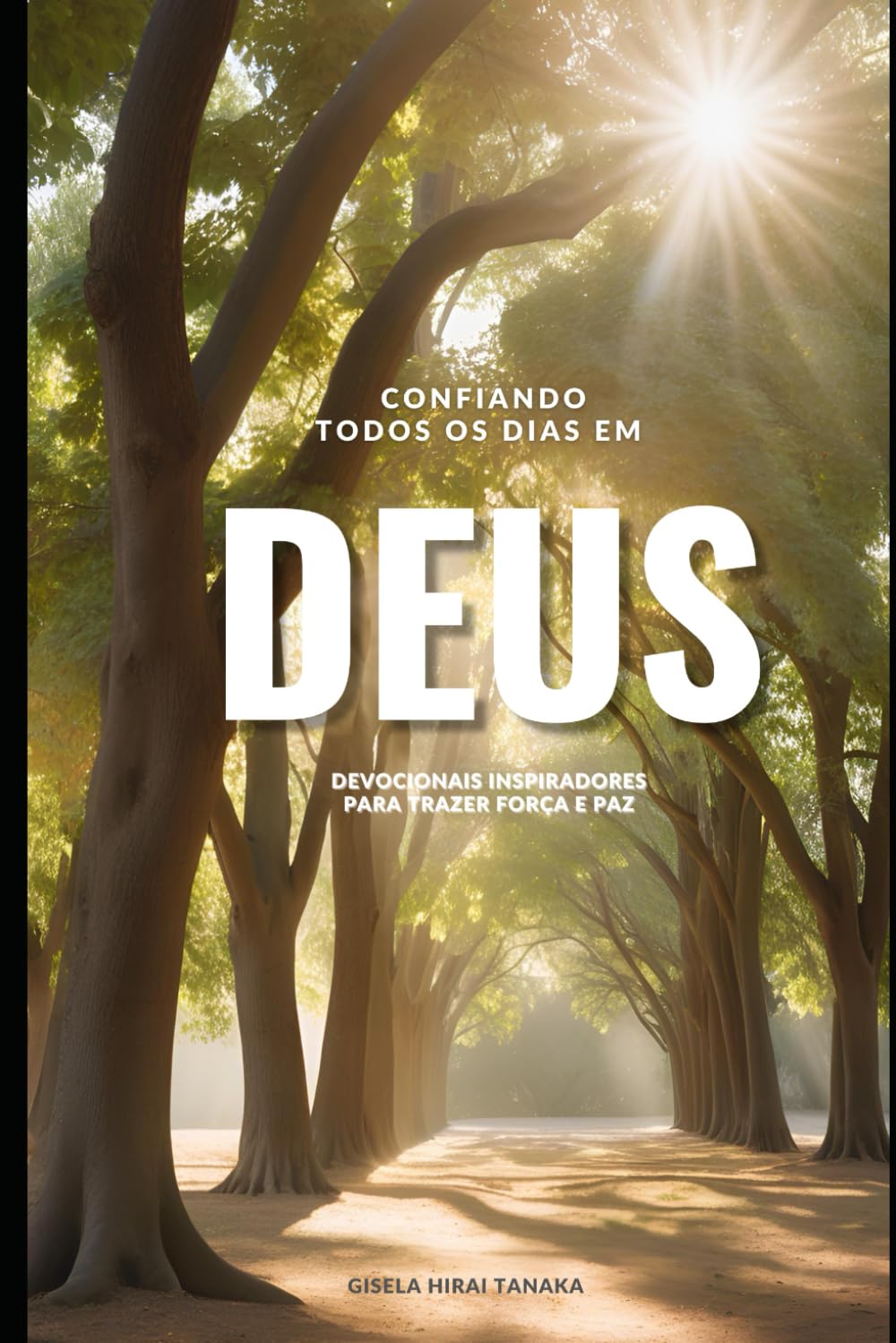 Confiando todos os dias em Deus: Devocionais Inspiradores para trazer Força e Paz