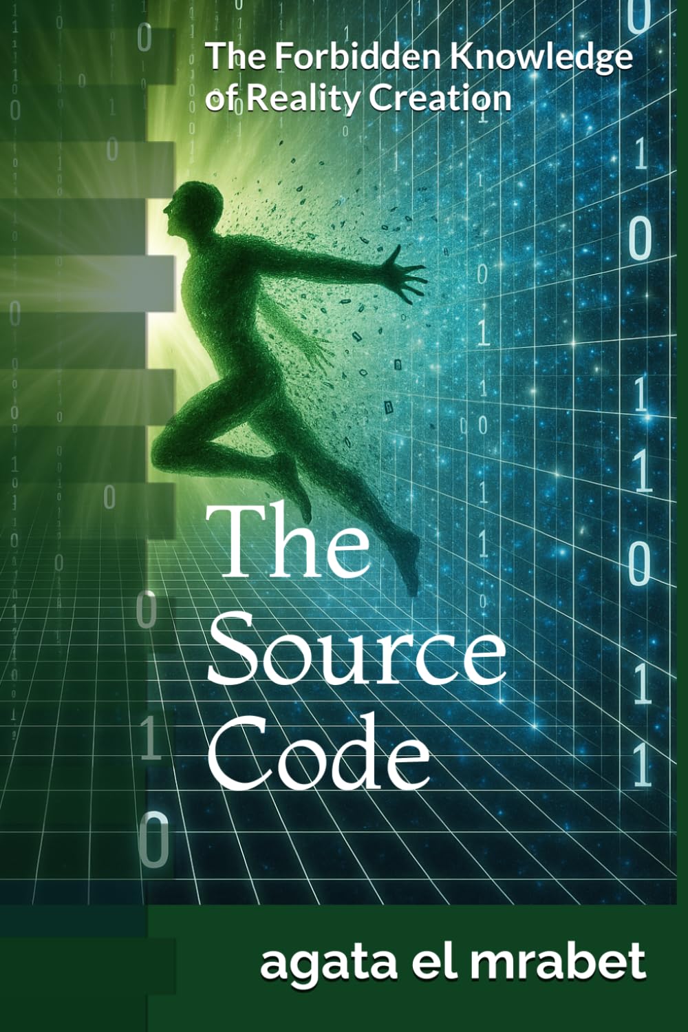 The Source Code: he Forbidden Knowledge of Reality Creation