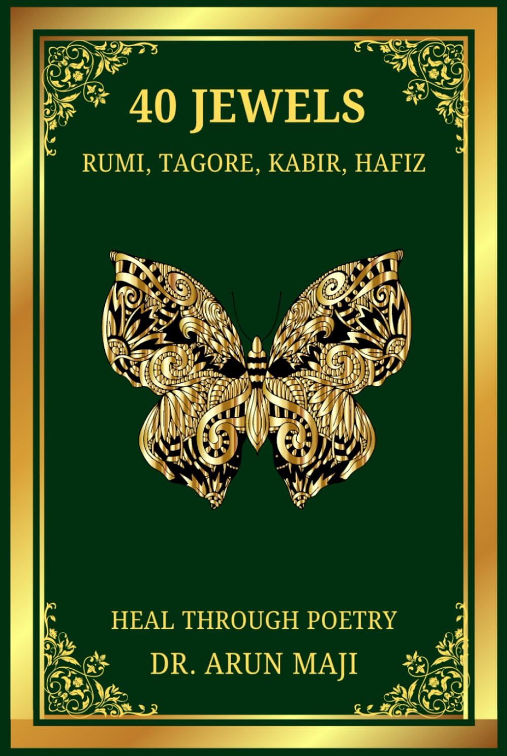 40 JEWELS - HEAL THROUGH POETRY: RUMI, TAGORE, HAFIZ, AND KABIR (Best of The Bests: Healing Through Poetry)      Hardcover – September 1, 2024