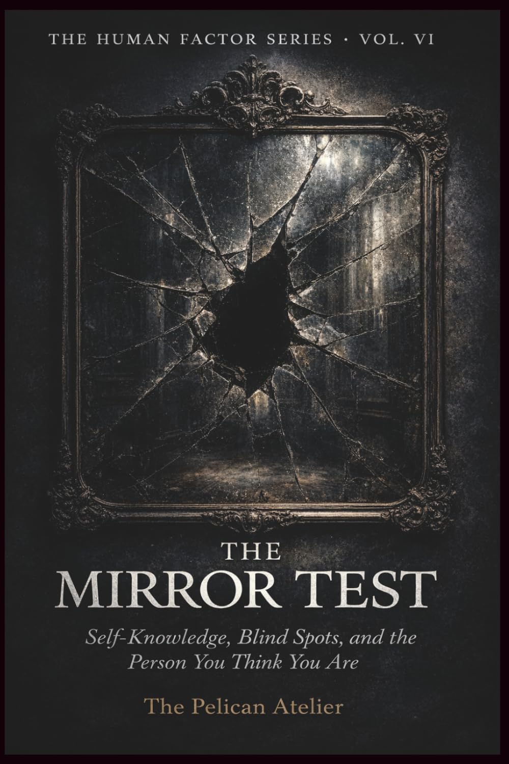 The Mirror Test: Self Knowledge, Blind Spots, and Cognitive Bias Workbook for Accurate Self Awareness (THE HUMAN FACTOR SERIES)